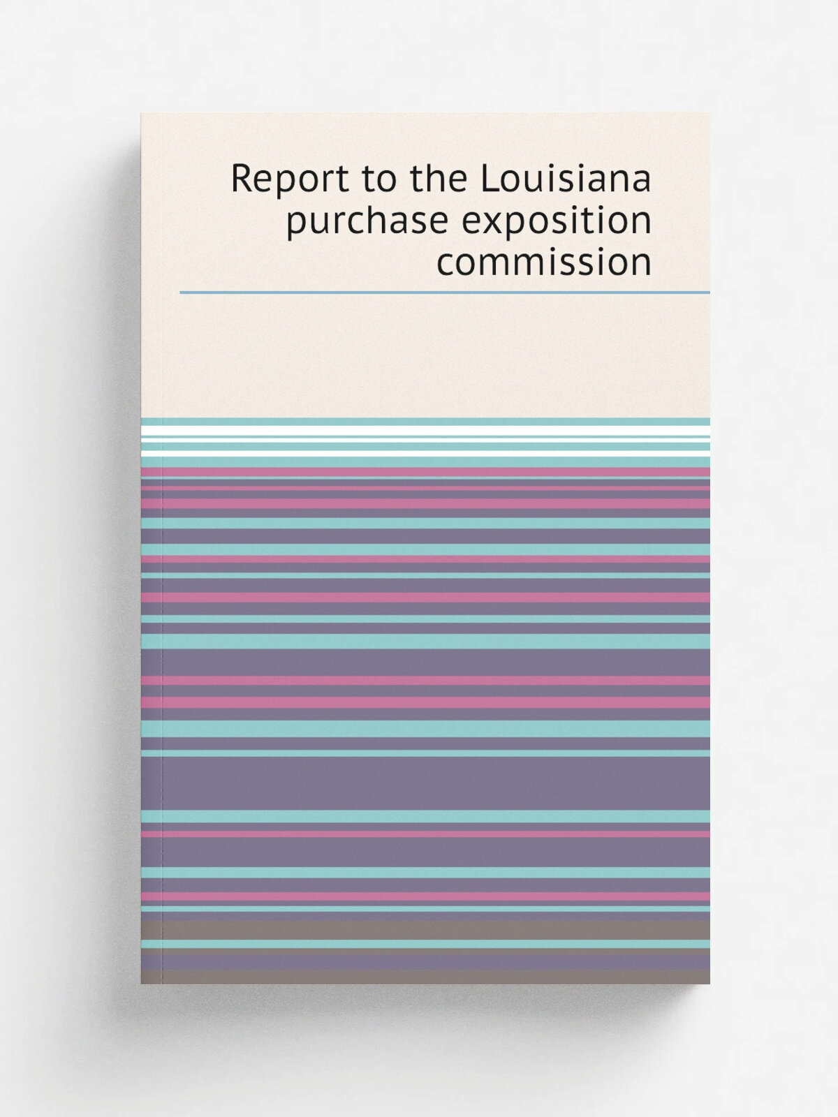 Report to the Louisiana purchase exposition commission