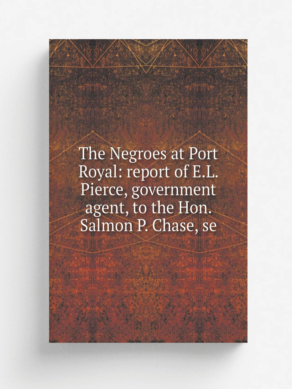 The Negroes at Port Royal: report of E.L. Pierce, government agent, to the Hon. Salmon P. Chase, se | Репринт