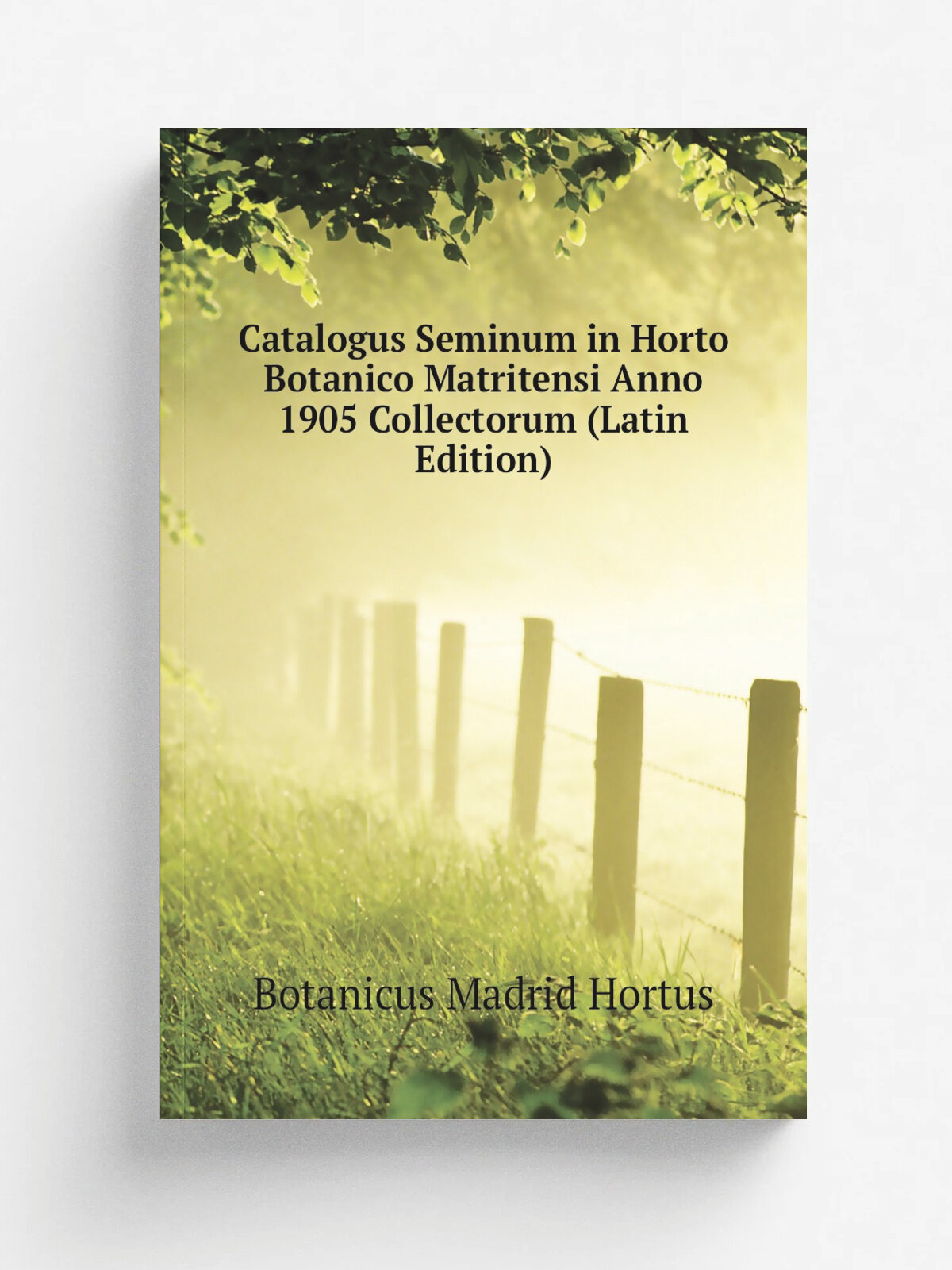 Catalogus Seminum in Horto Botanico Matritensi Anno 1905 Collectorum (Latin Edition) | Botanicus Madrid Hortus | Репринт