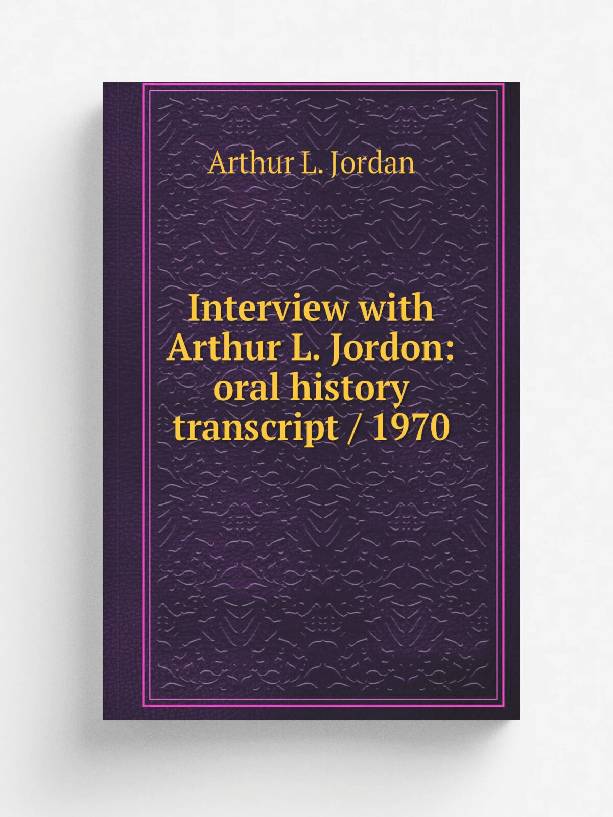 Interview with Arthur L. Jordon: oral history transcript / 1970