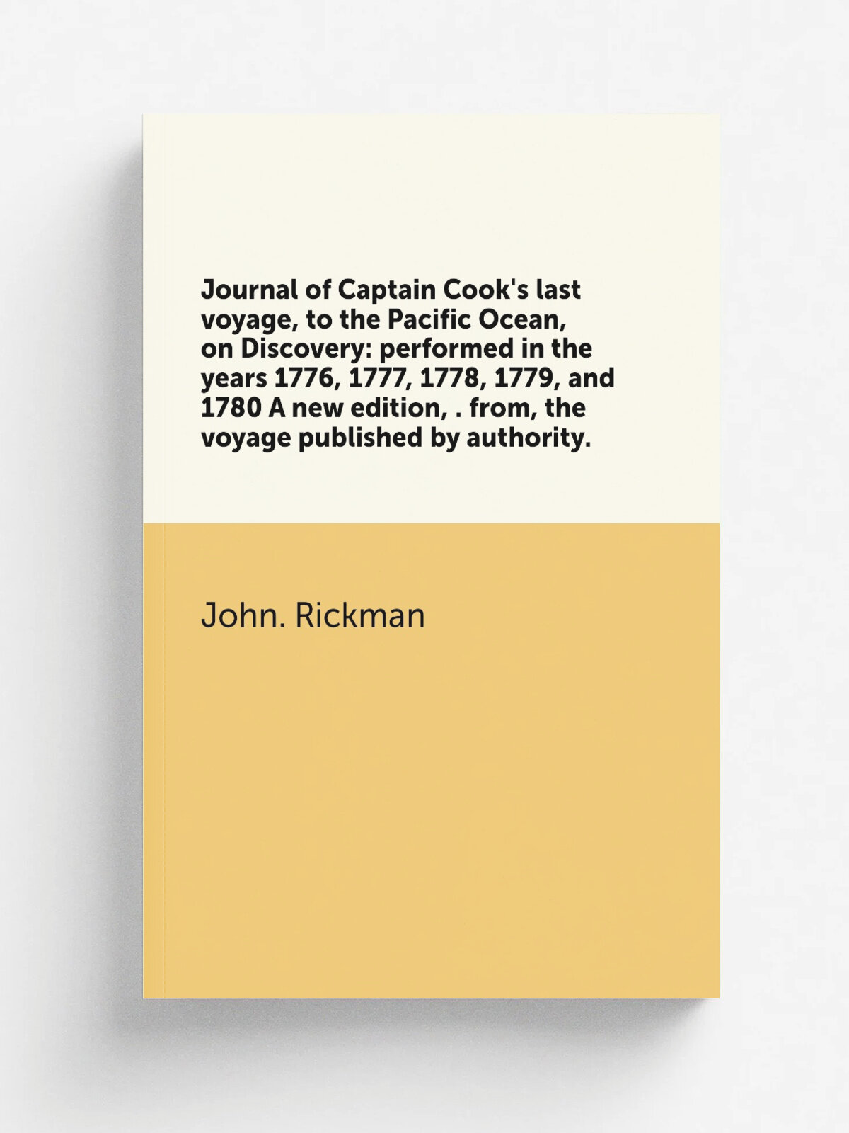 "Journal of Captain Cook's last voyage, to the Pacific Ocean, on Discovery: performed in the years 1776, 1777, 1778, 1779, and 1780 A new edition, . …