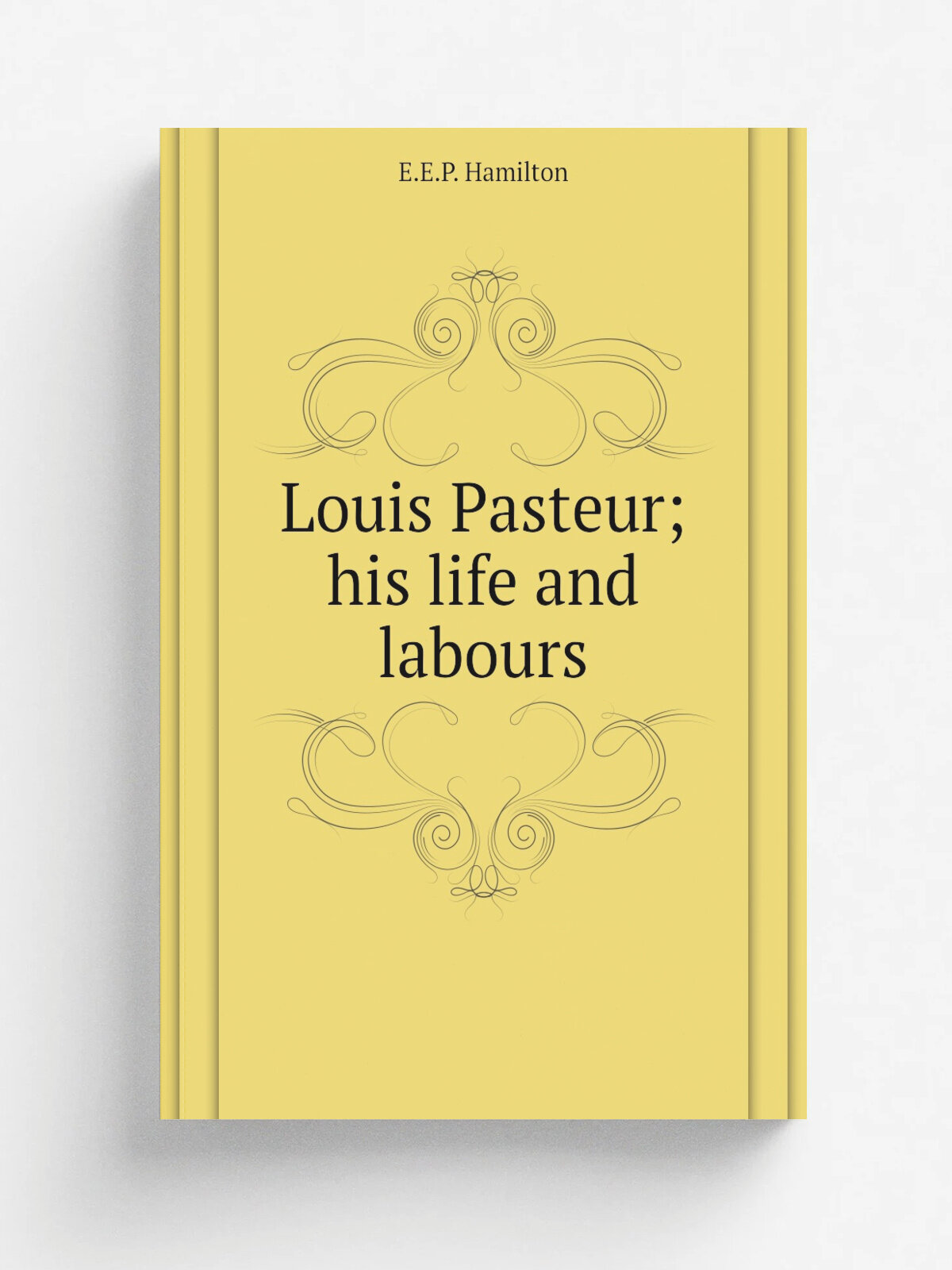 Louis Pasteur; his life and labours | E.E.P. Hamilton | 1885 | New York, D. Appleton | Репринт