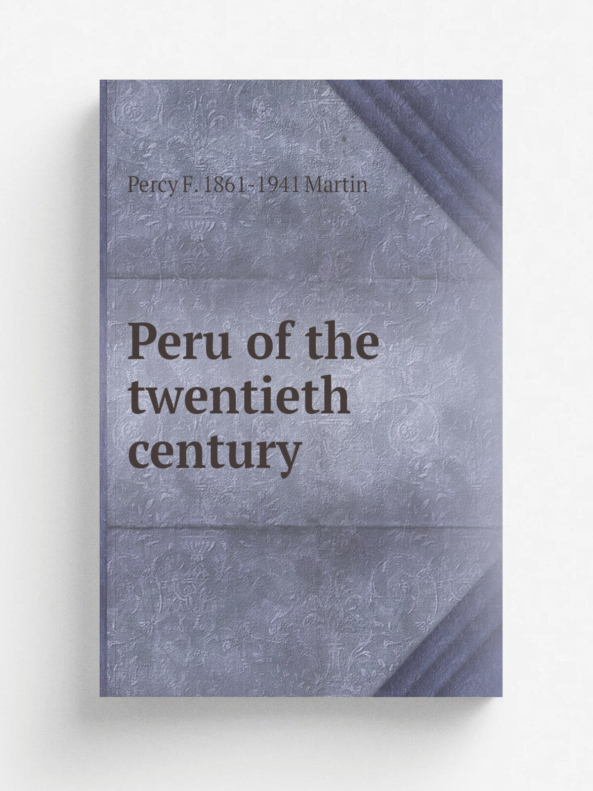 Peru of the twentieth century | Percy F. 1861-1941 Martin | Репринт