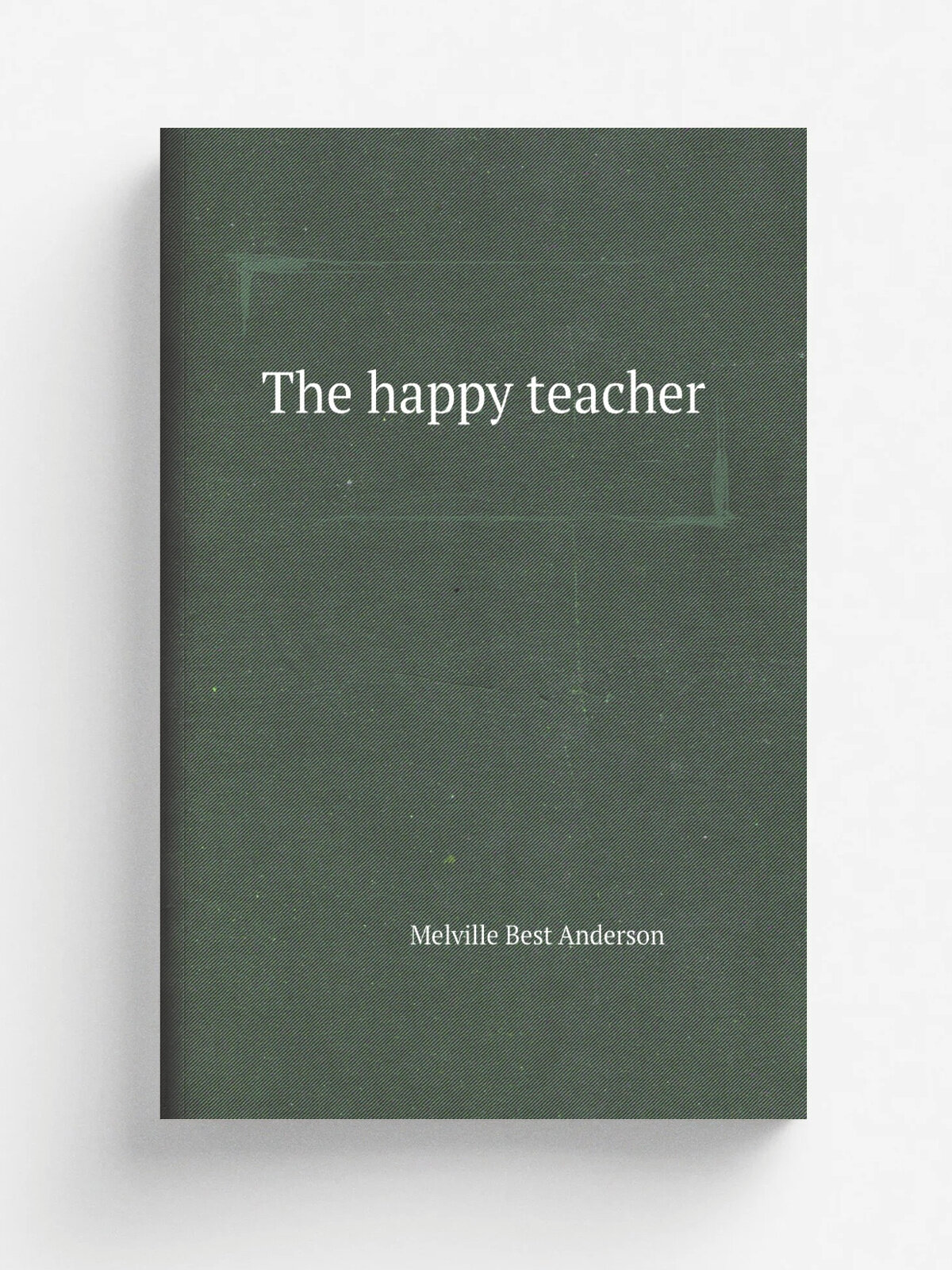 The happy teacher | Melville Best Anderson | 1910 | New York, B.W. Huebsch | Репринт