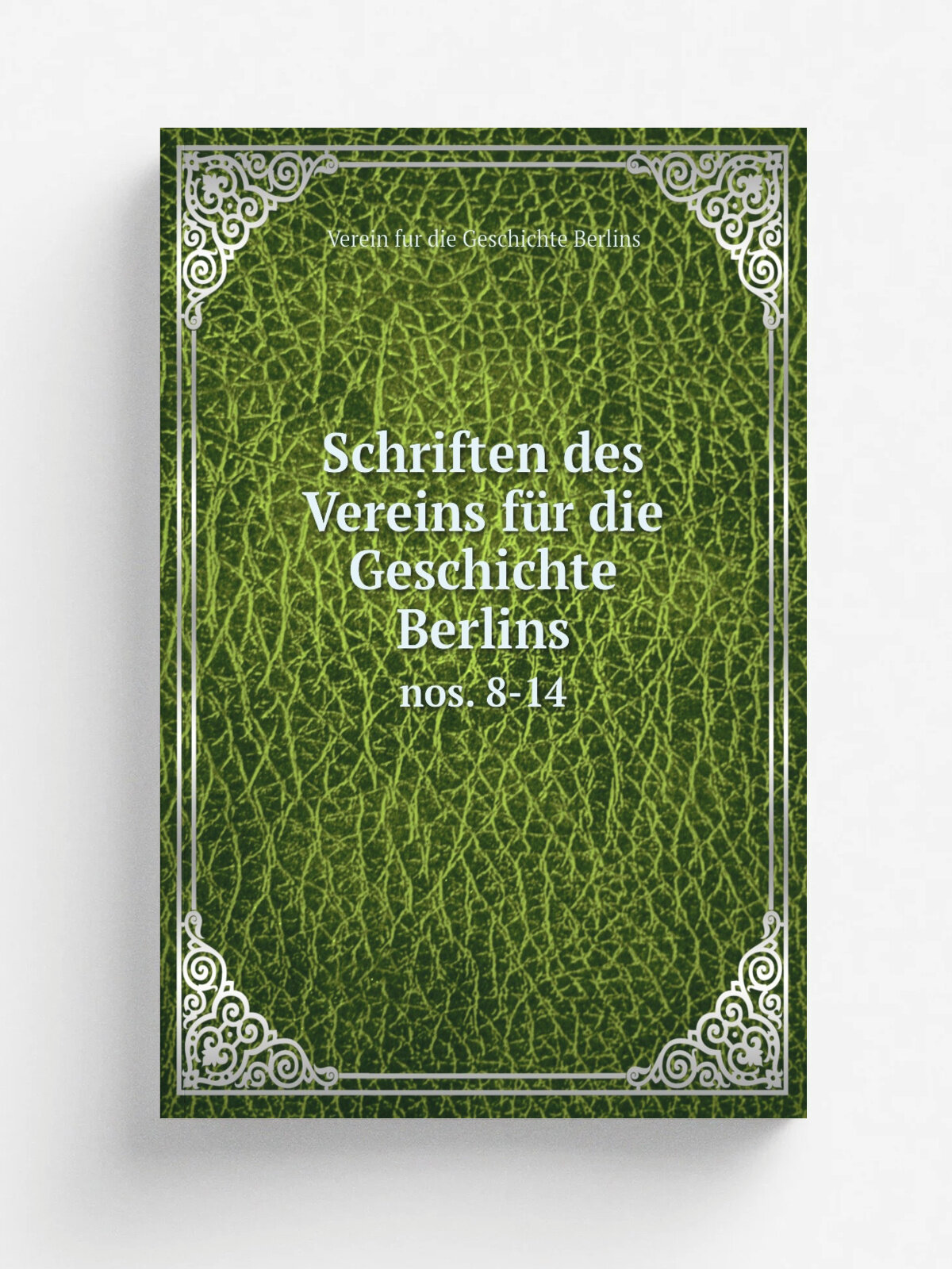 Schriften des Vereins f.r die Geschichte Berlins. nos. 8-14 | Verein fur die Geschichte Berlins | 1873 | Verein f.r die Geschichte Berlins | Репринт