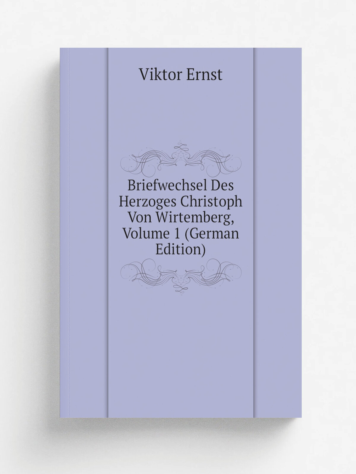 Briefwechsel Des Herzoges Christoph Von Wirtemberg, Volume 1 (German Edition) | Viktor Ernst | Репринт