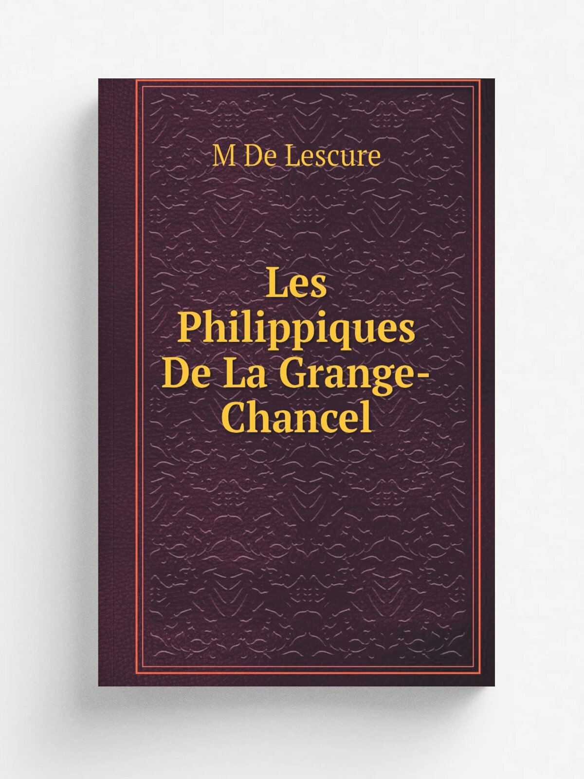 Les Philippiques De La Grange-Chancel | M De Lescure | Репринт