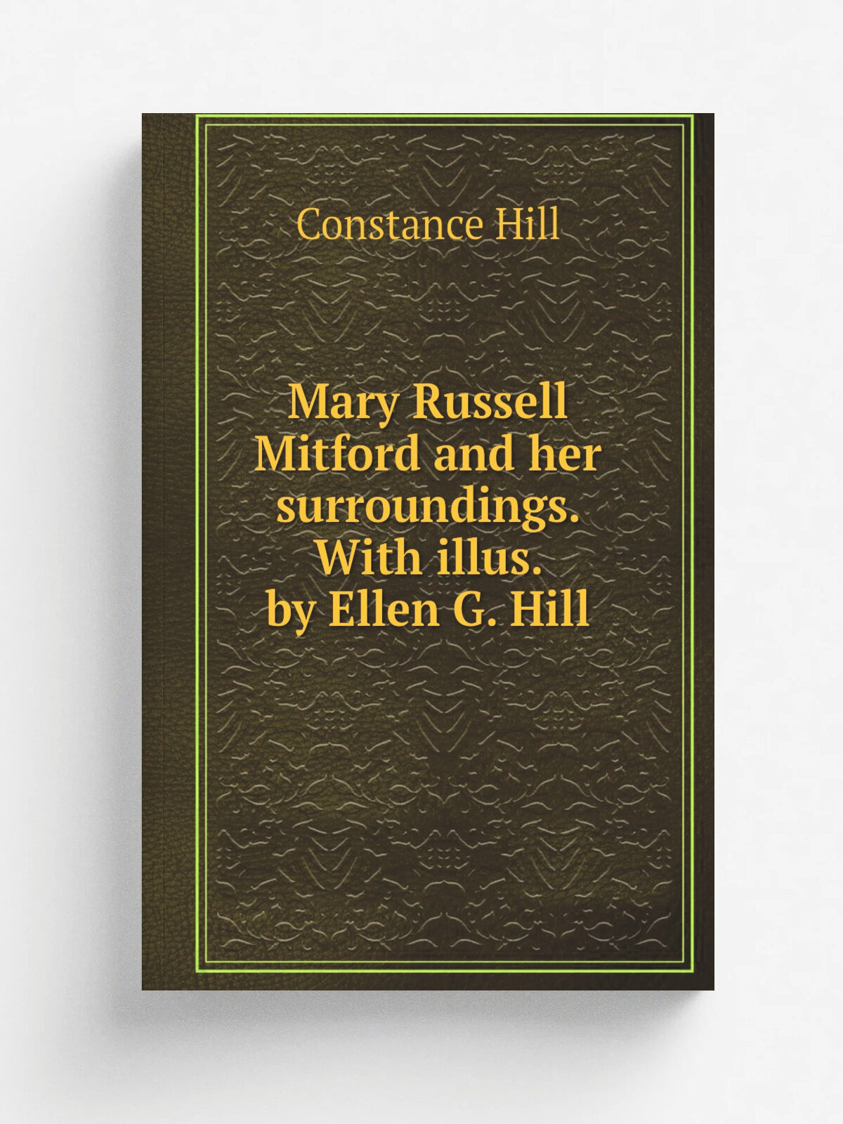 Mary Russell Mitford and her surroundings. With illus. by Ellen G. Hill | Constance Hill | Репринт
