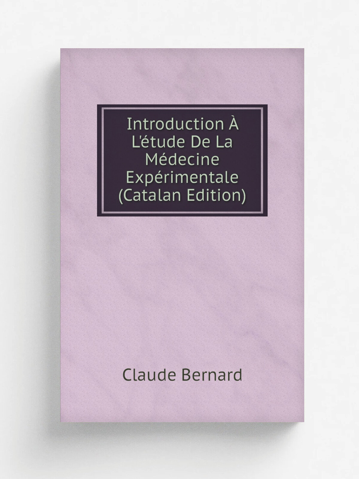 Introduction . L'. tude De La M.decine Exp.rimentale (Catalan Edition) | Claude Bernard | Репринт
