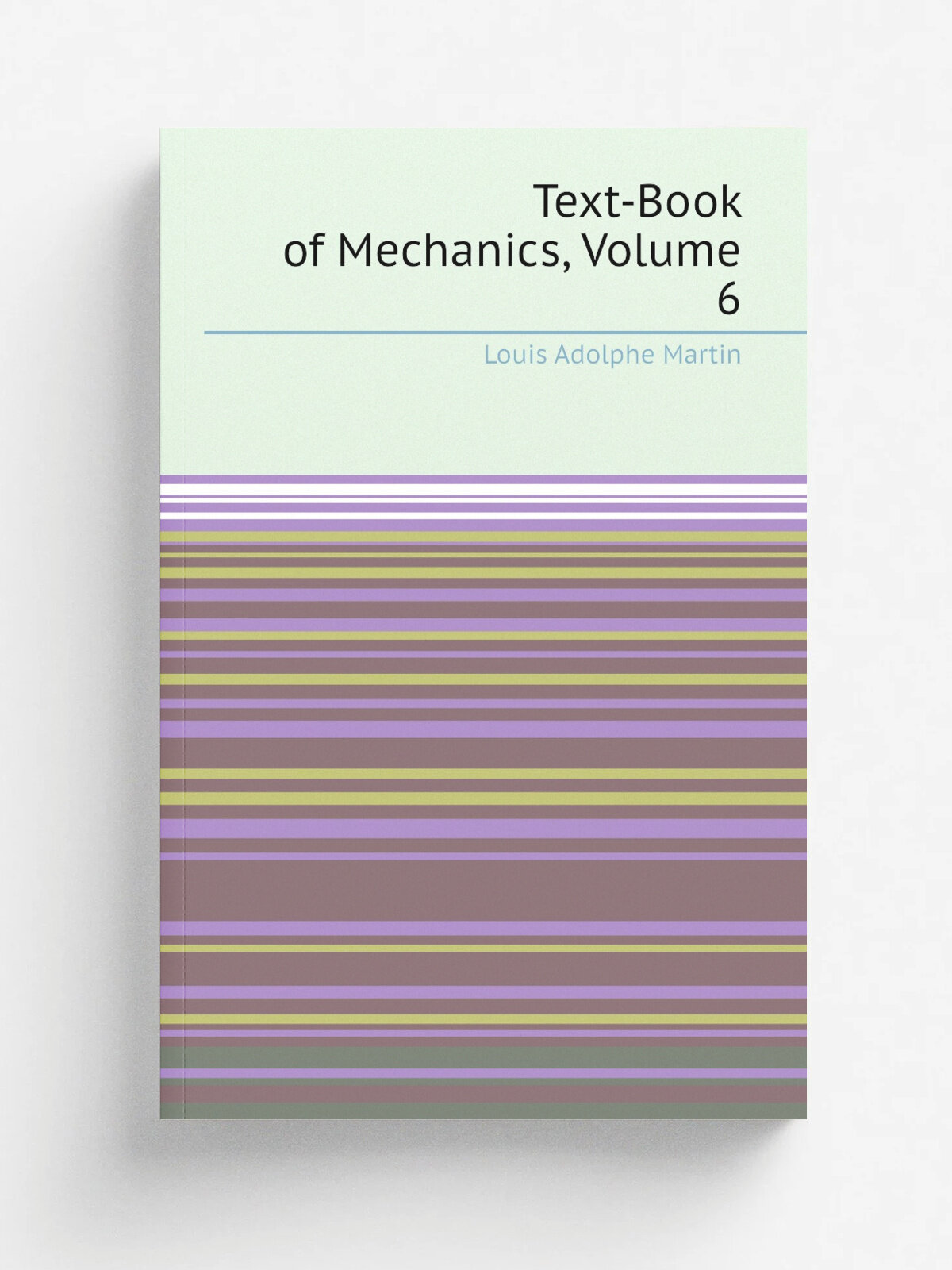 Text-Book of Mechanics, Volume 6 | Louis Adolphe Martin | Репринт