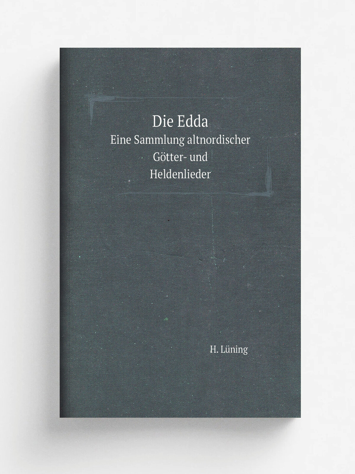 Die Edda. Eine Sammlung altnordischer G. tter- und Heldenlieder