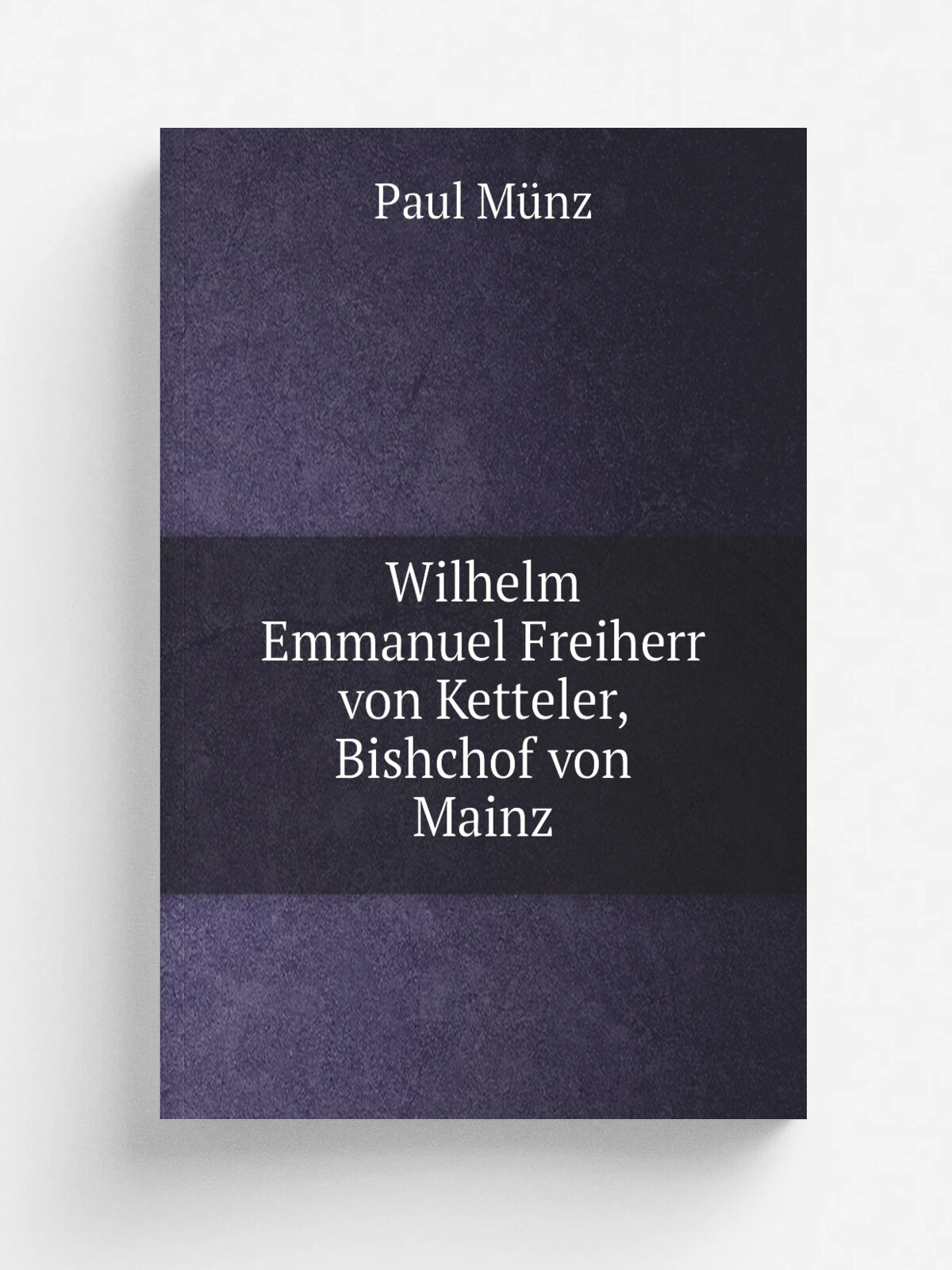 Wilhelm Emmanuel Freiherr von Ketteler, Bishchof von Mainz | Paul M.nz | 1874 | W.rzburg : L. Woerl | Репринт
