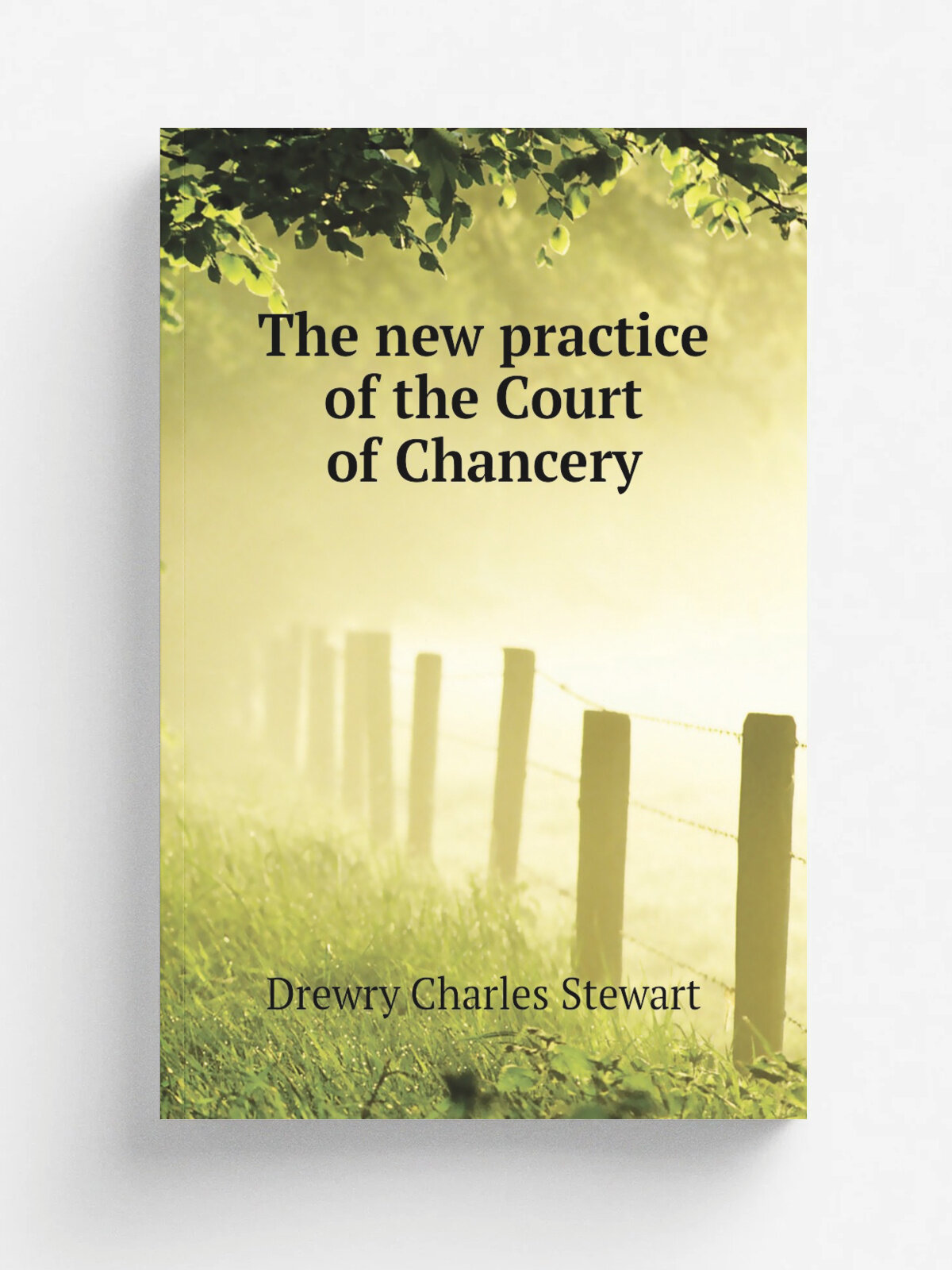 The new practice of the Court of Chancery | Drewry Charles Stewart | Репринт