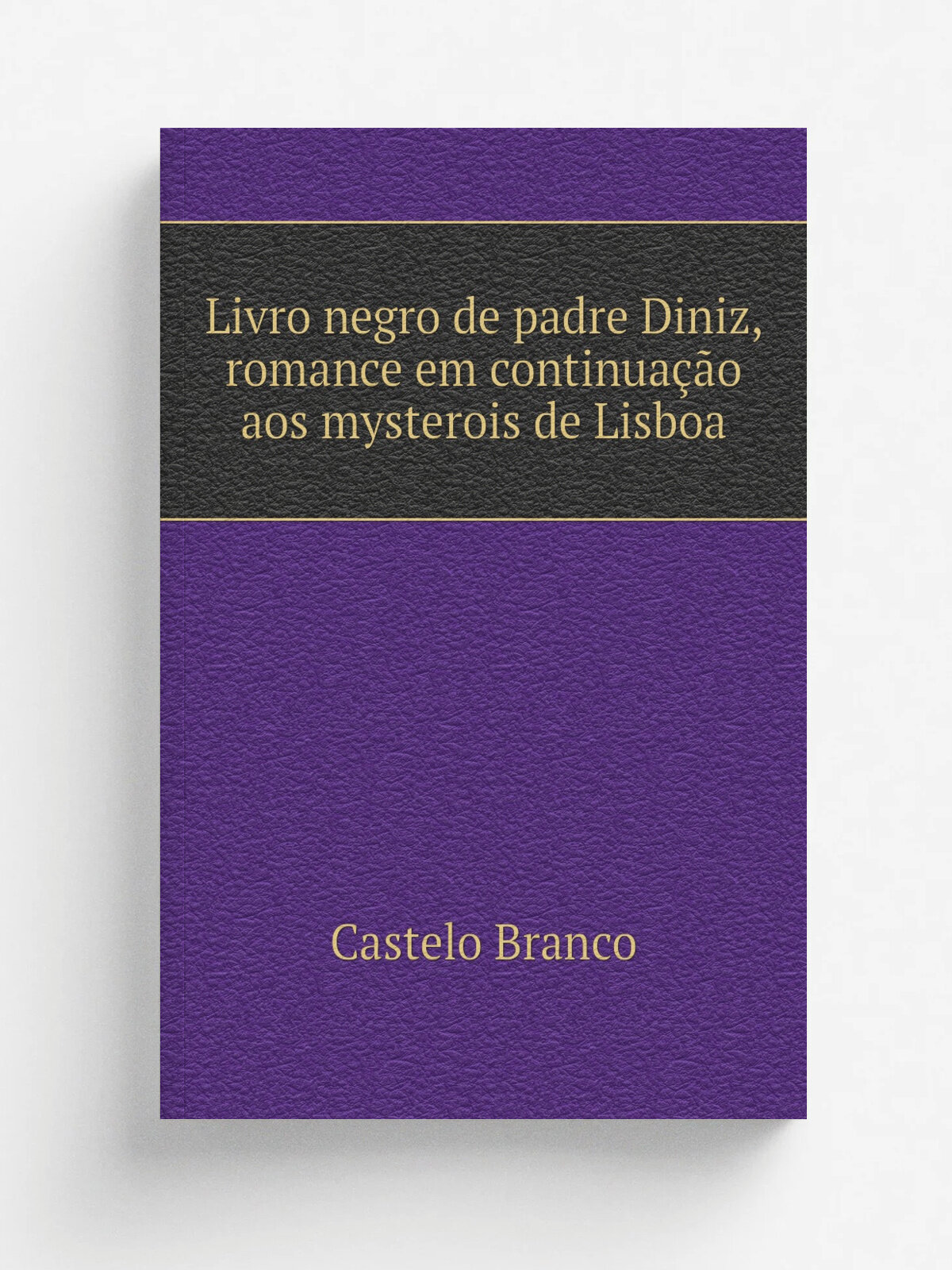 Livro negro de padre Diniz, romance em continua. o aos mysterois de Lisboa | Castelo Branco | 1863 | Porto F.G. da Fonseca | Репринт