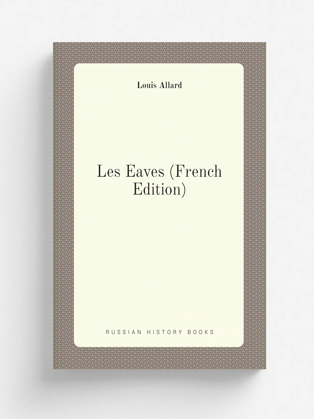 Les . aves (French Edition) | Louis Allard | Репринт