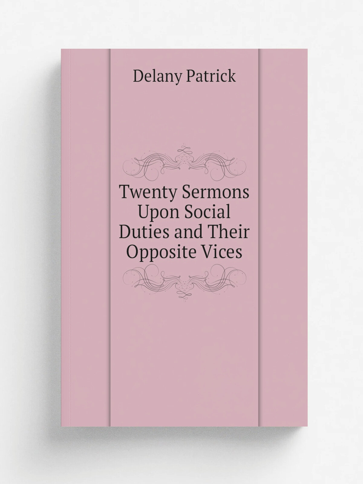 Twenty Sermons Upon Social Duties and Their Opposite Vices | Delany Patrick | Репринт
