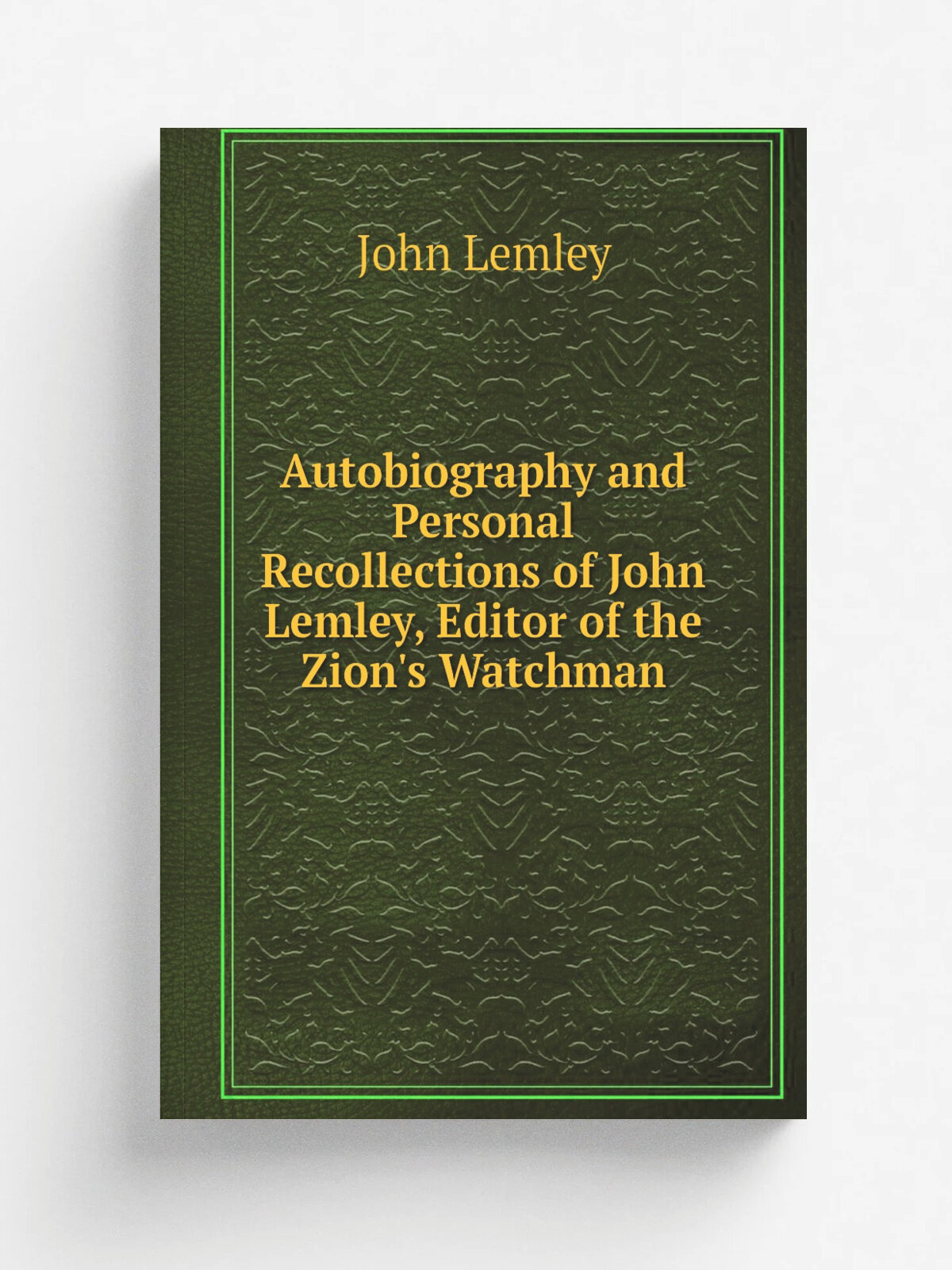 Autobiography and Personal Recollections of John Lemley, Editor of the Zion's Watchman | John Lemley | 1886 | . C. van Benthuysen & sons, printers. | …