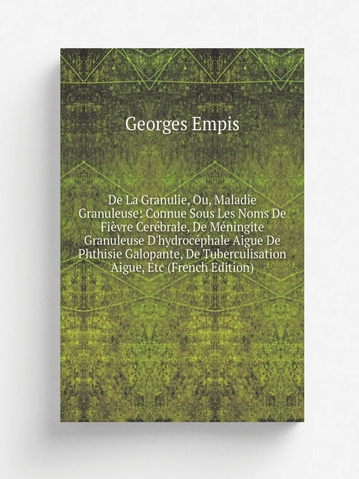 "De La Granulie, Ou, Maladie Granuleuse: Connue Sous Les Noms De Fi.vre Cer.brale, De M.ningite Granuleuse D'hydroc. phale Aigue De Phthisie Galopante…