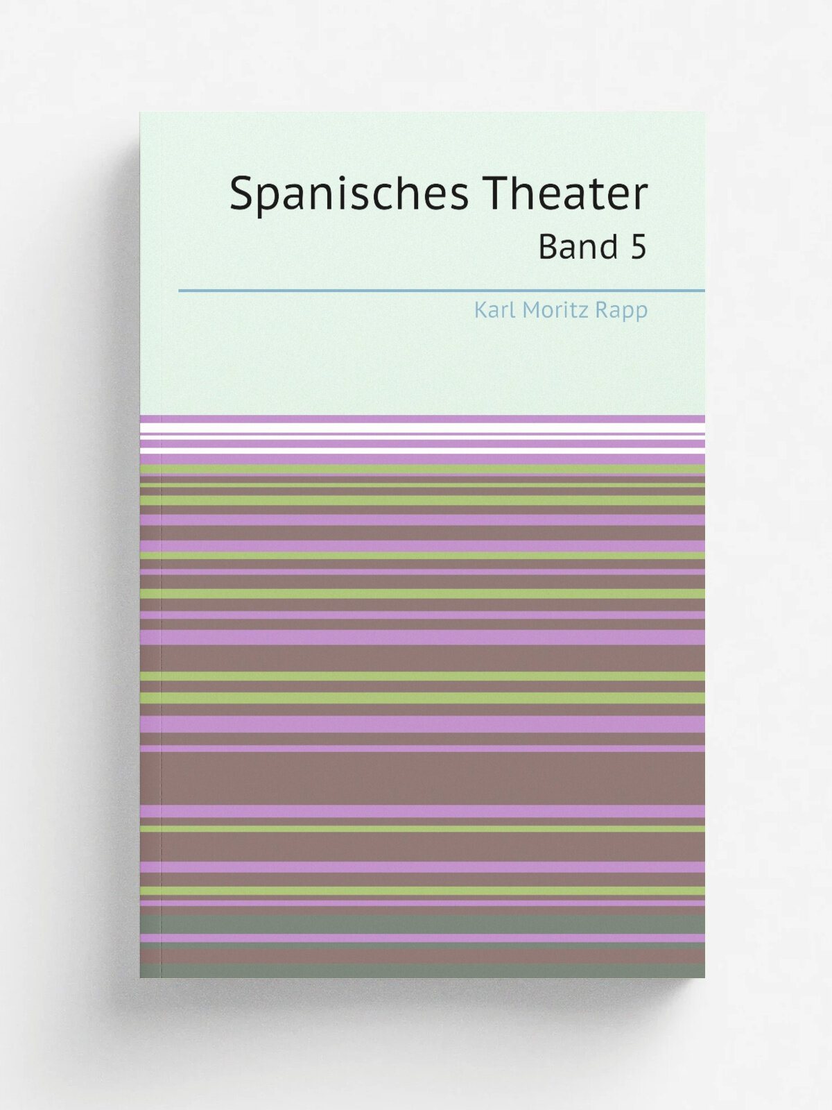 Spanisches Theater. Band 5 | Karl Moritz Rapp | 1870 | Hildburghausen, Bibliographischen Instituts | Репринт