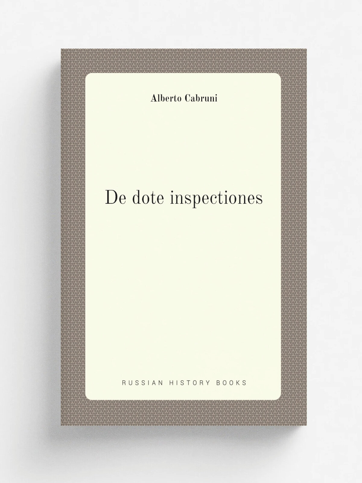 De dote inspectiones | Alberto Cabruni | 1838 | Guidi Sub Signo Anchore | Репринт