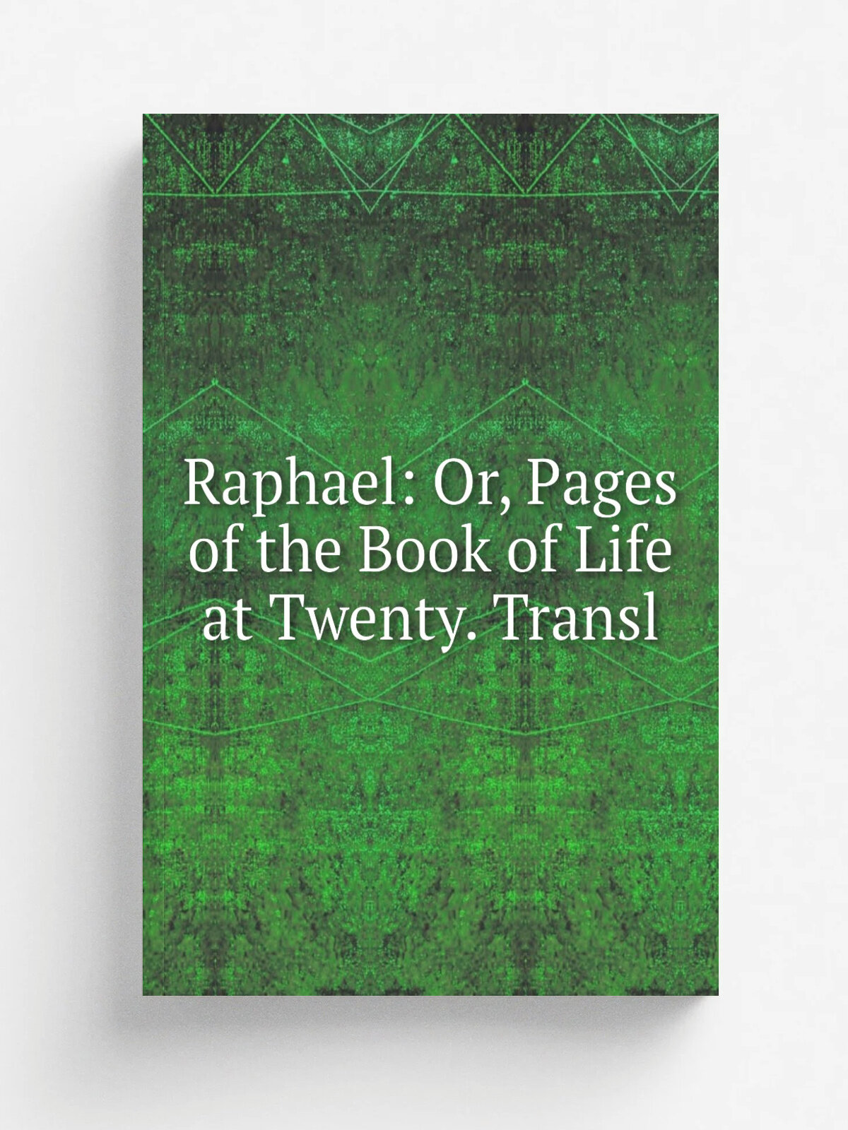 Raphael: Or, Pages of the Book of Life at Twenty. Transl | Не указан | Репринт