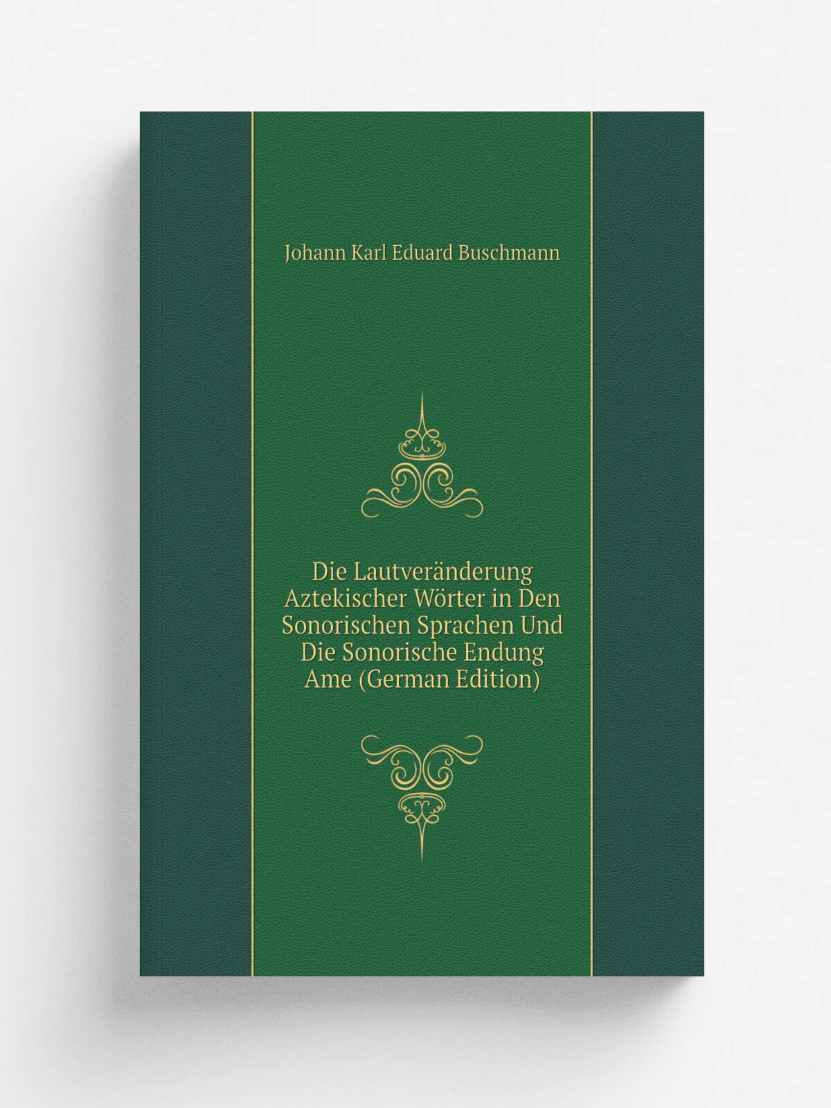 Die Lautver.nderung Aztekischer W.rter in Den Sonorischen Sprachen Und Die Sonorische Endung Ame (German Edition) | Johann Karl Eduard Buschmann | Ре…