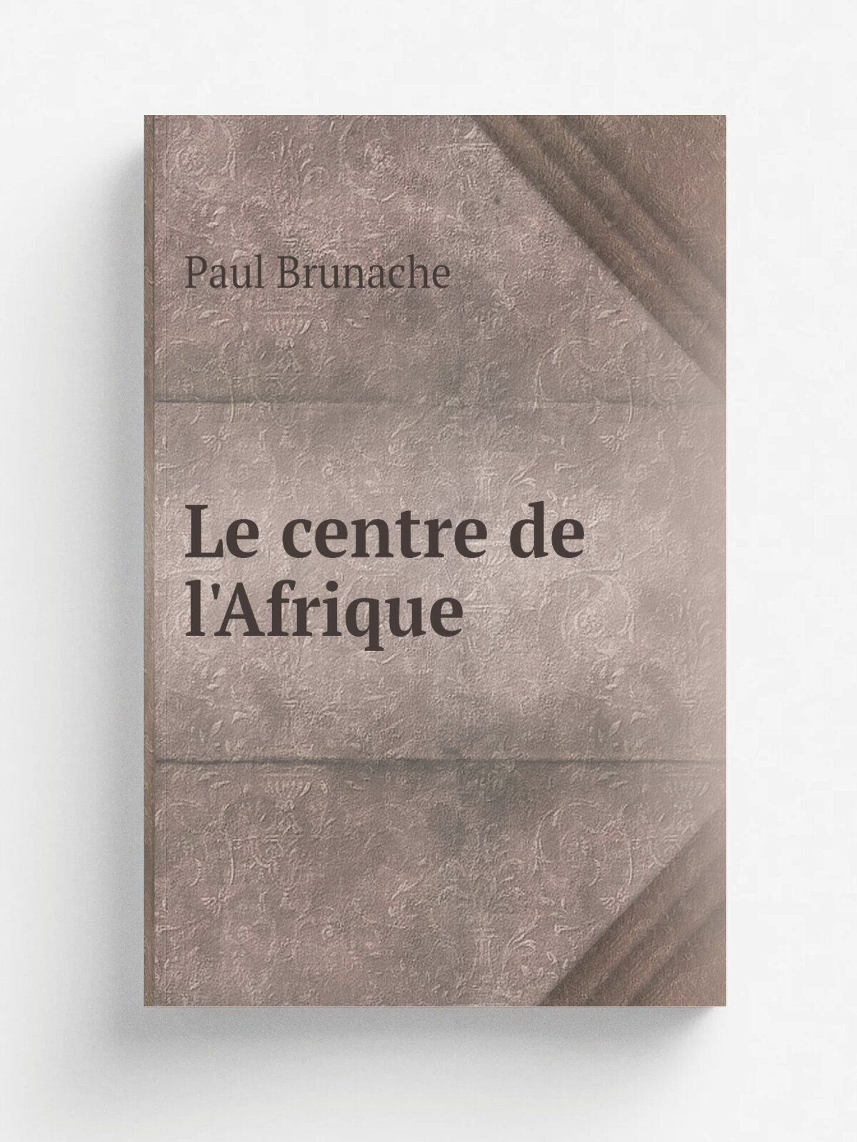 Le centre de l'Afrique | Paul Brunache | 1894 | F. Alcan | Репринт