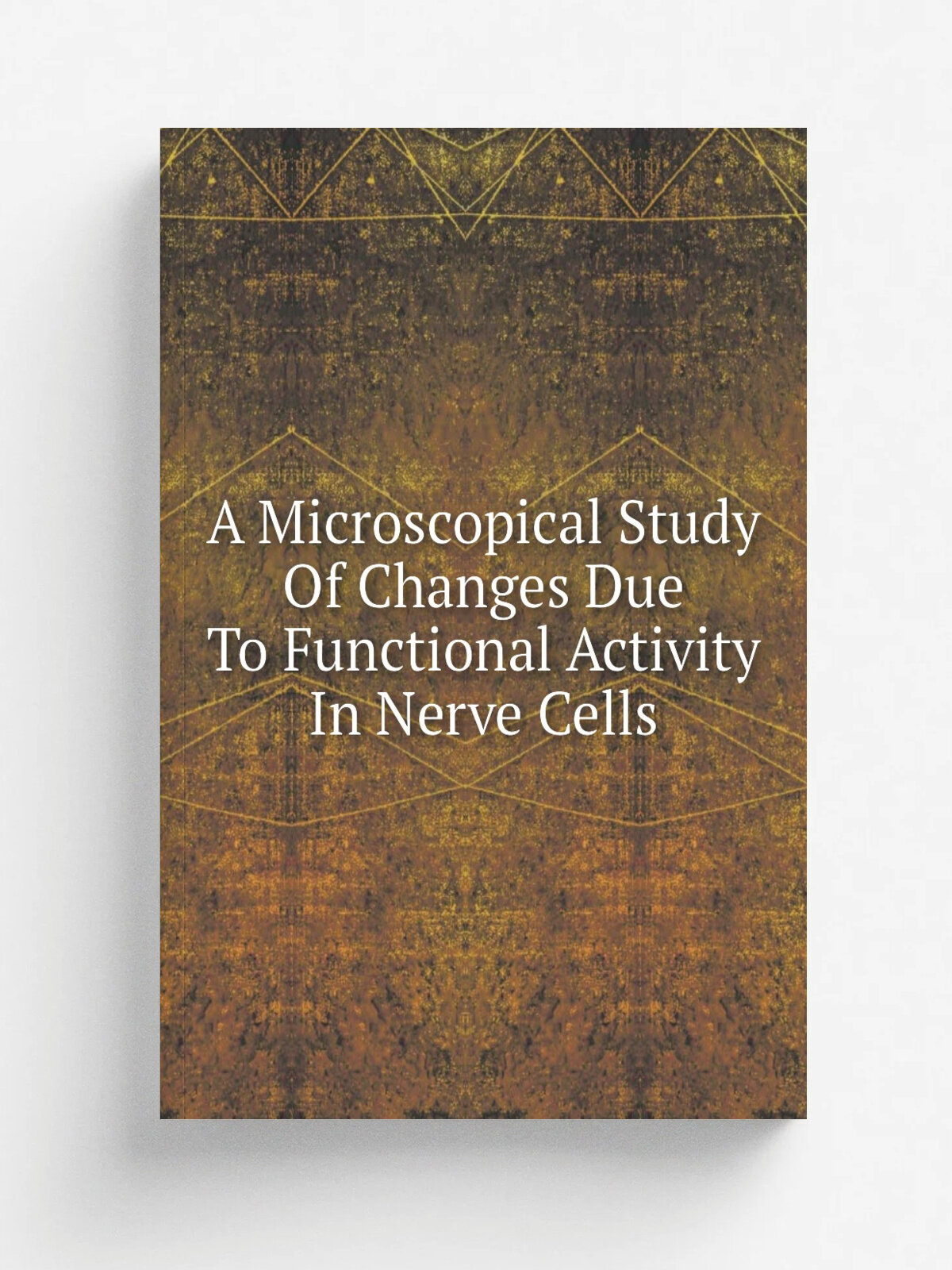 A Microscopical Study Of Changes Due To Functional Activity In Nerve Cells