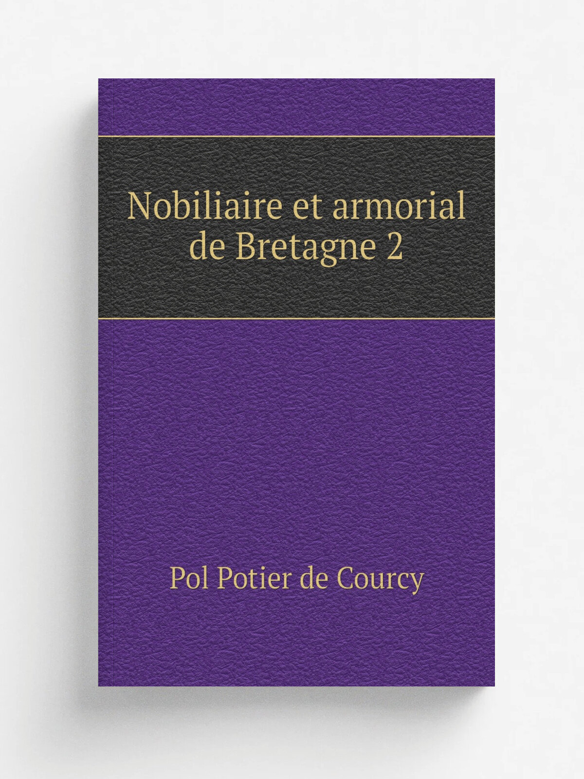 Nobiliaire et armorial de Bretagne 2 | Pol Potier de Courcy | Репринт