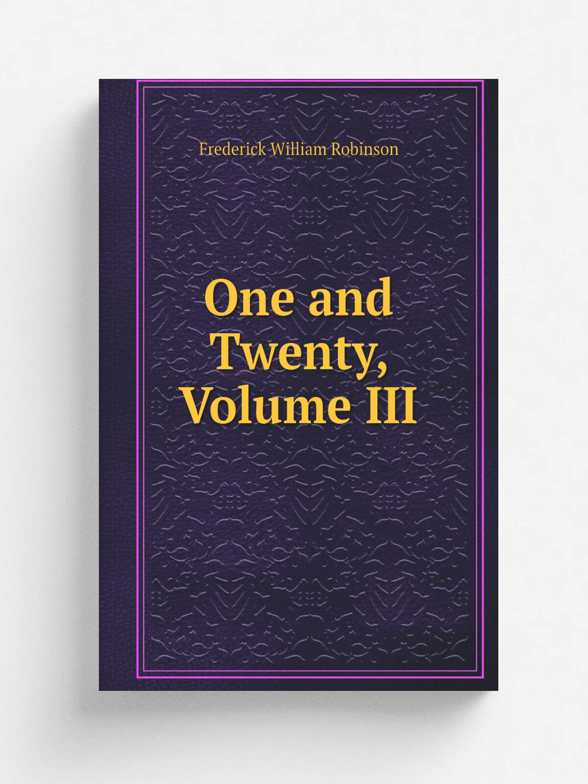 One and Twenty, Volume Iii | Frederick William Robinson | Репринт