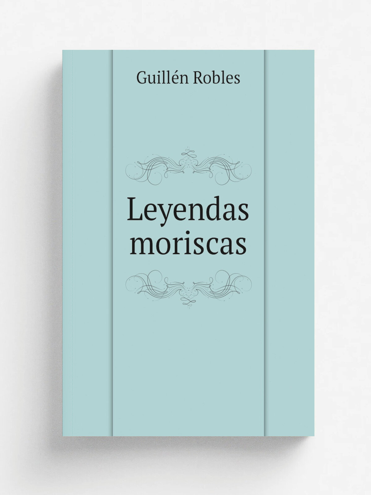 Leyendas moriscas | Guill.n Robles | 1885 | Madrid Impr. de M. Tello | Репринт