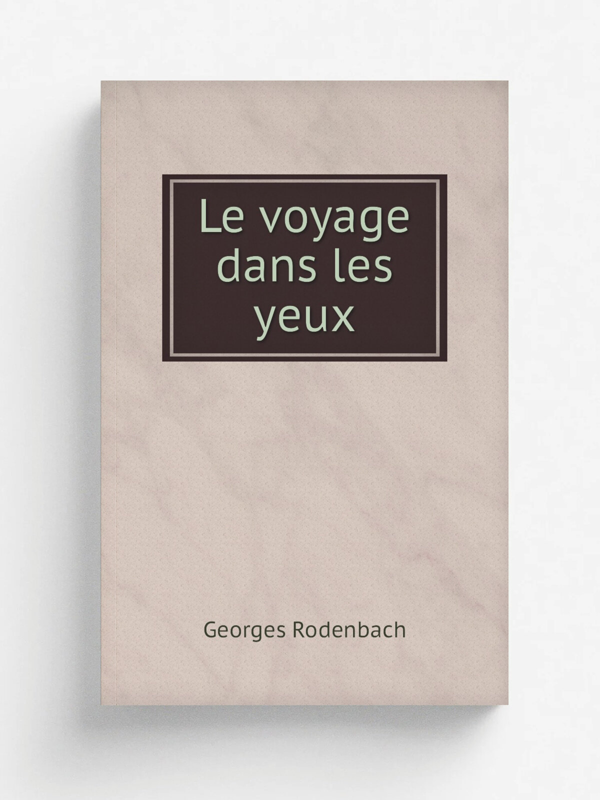 Le voyage dans les yeux | Georges Rodenbach | 1893 | Paris : P. Ollendorff | Репринт
