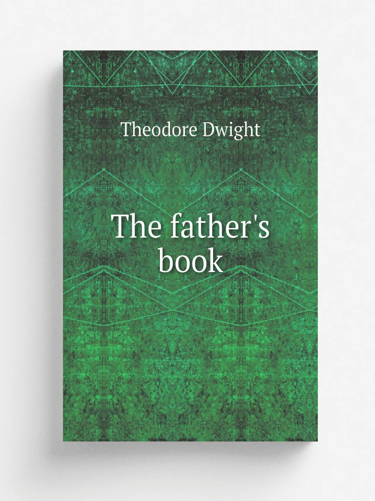 The father's book | Theodore Dwight | 1834 | Springfield . Mass. G. and C. Merriam; . etc, etc. | Репринт