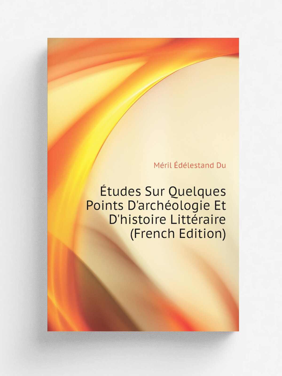 . tudes Sur Quelques Points D'arch. ologie Et D'histoire Litt.raire (French Edition) | M.ril .d.lestand Du | Репринт