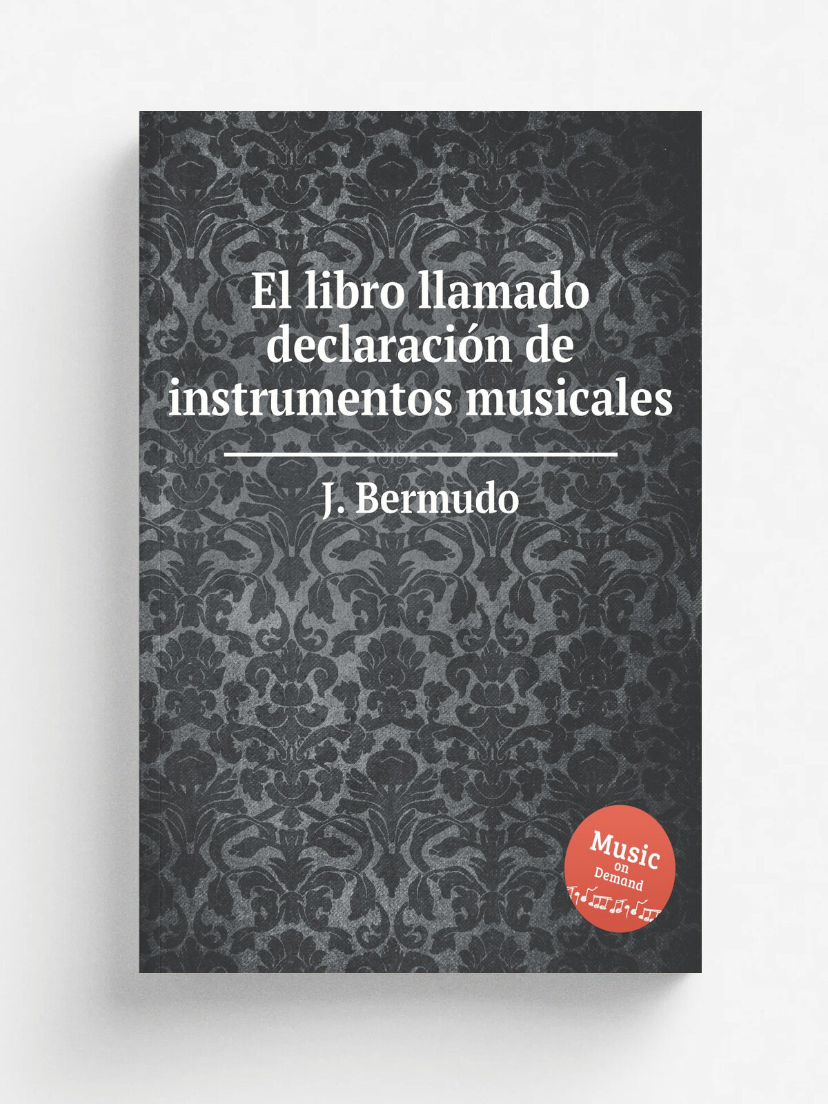 El libro llamado declaraci.n de instrumentos musicales | J. Bermudo | Репринт