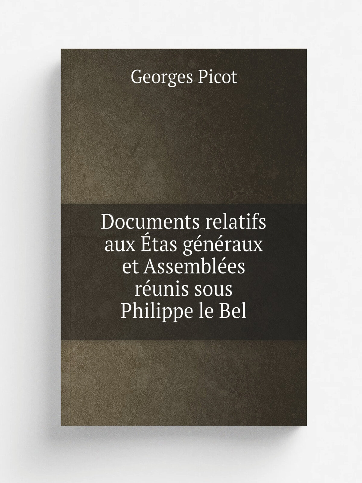 Documents relatifs aux . tas g.n.raux et Assembl.es r.unis sous Philippe le Bel | Georges Picot | 1901 | Paris Impr. nationale | Репринт