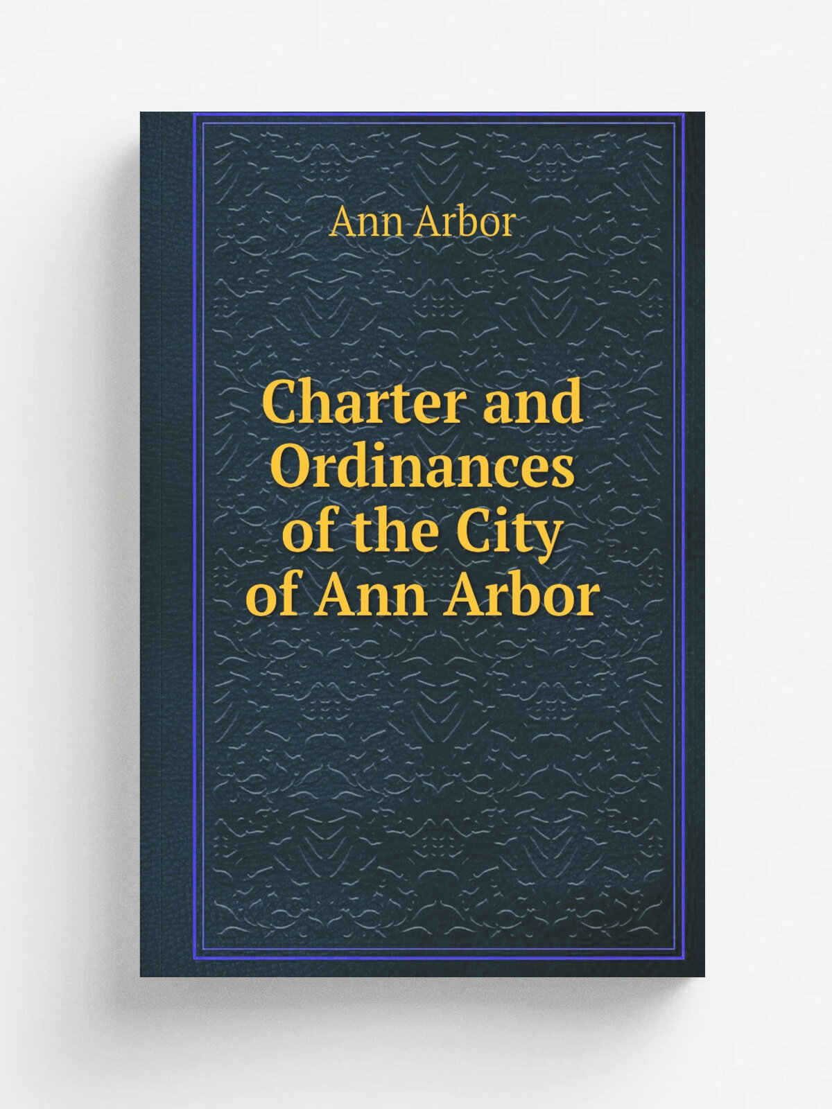 Charter and Ordinances of the City of Ann Arbor | Ann Arbor | Репринт