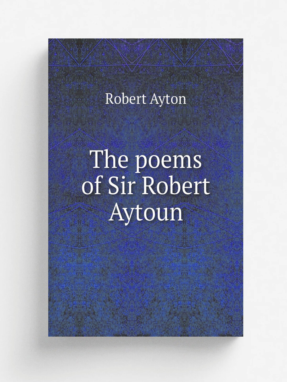 The poems of Sir Robert Aytoun | Robert Ayton | Репринт