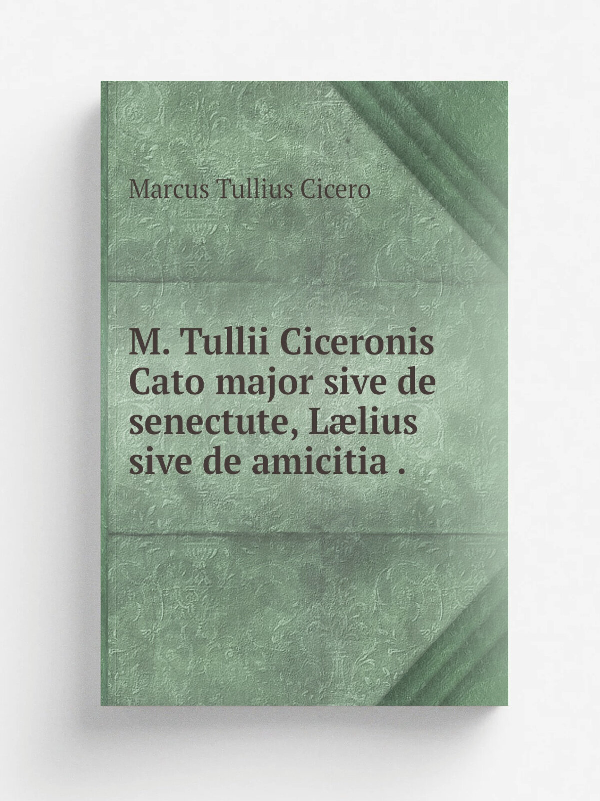 M. Tullii Ciceronis Cato major sive de senectute, L.lius sive de amicitia . | Marcus Tullius Cicero | 1860 | Репринт
