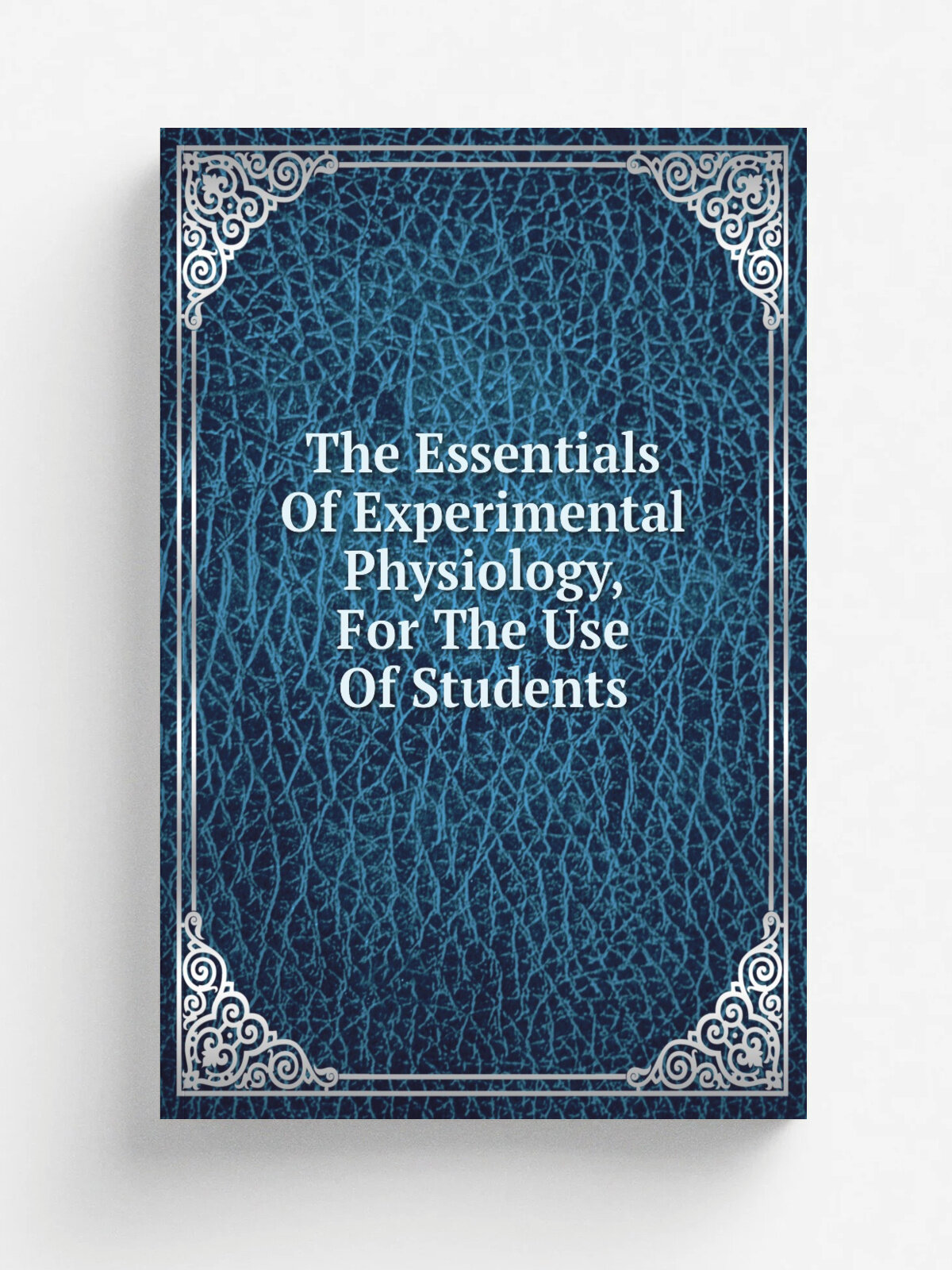 The Essentials Of Experimental Physiology, For The Use Of Students