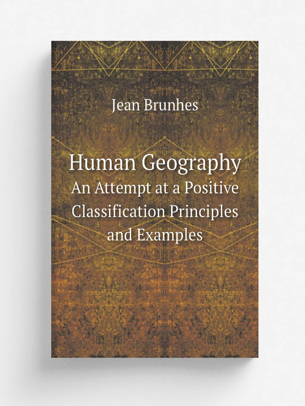Human Geography. An Attempt at a Positive Classification Principles and Examples