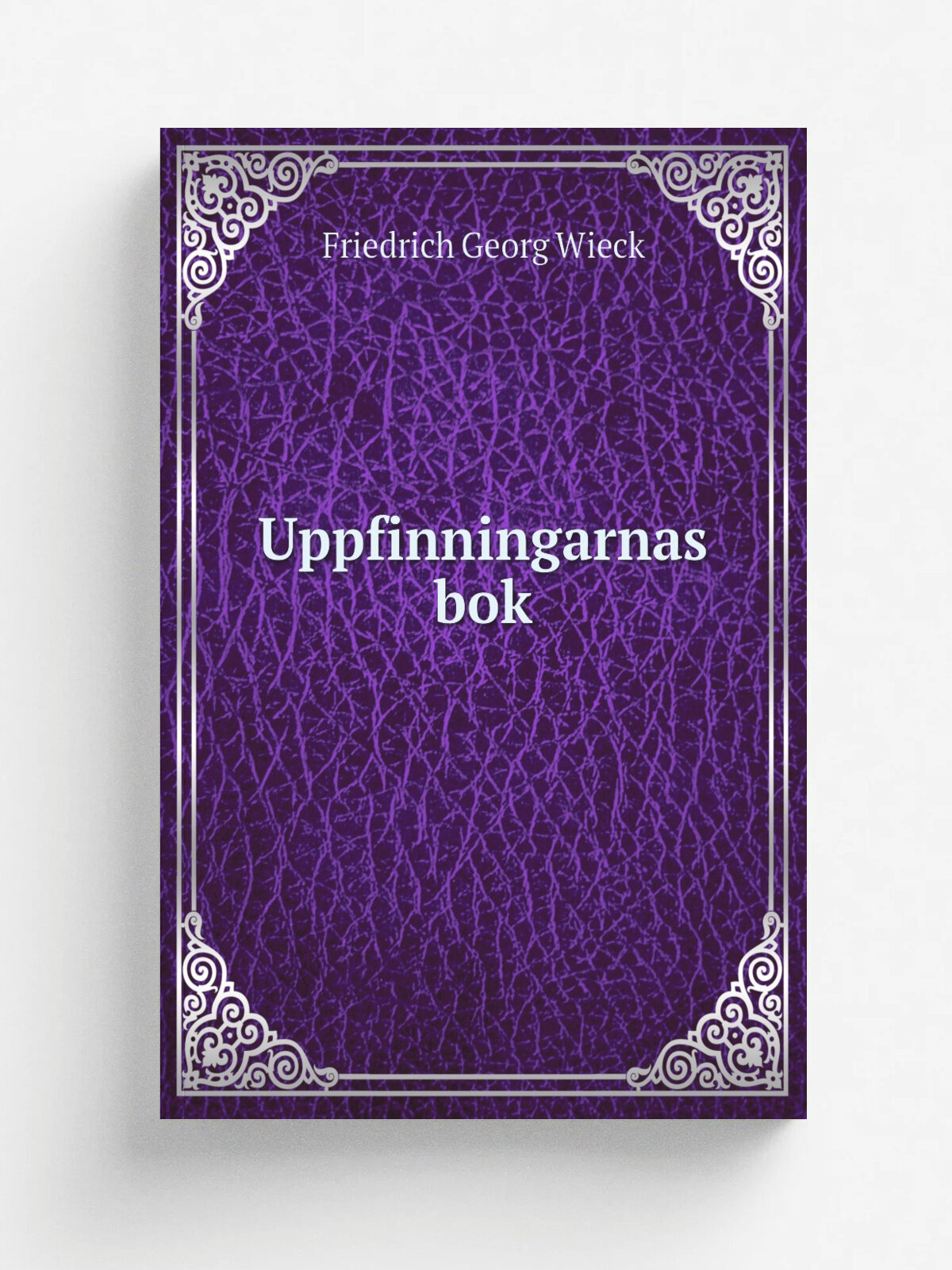 Uppfinningarnas bok | Friedrich Georg Wieck | 1874 | Репринт