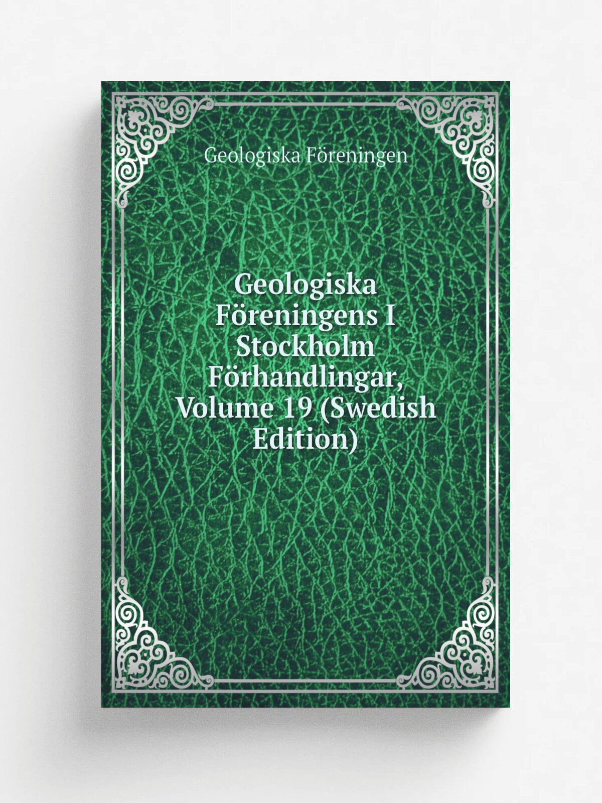Geologiska F.reningens I Stockholm F.rhandlingar, Volume 19 (Swedish Edition) | Geologiska F.reningen | Репринт