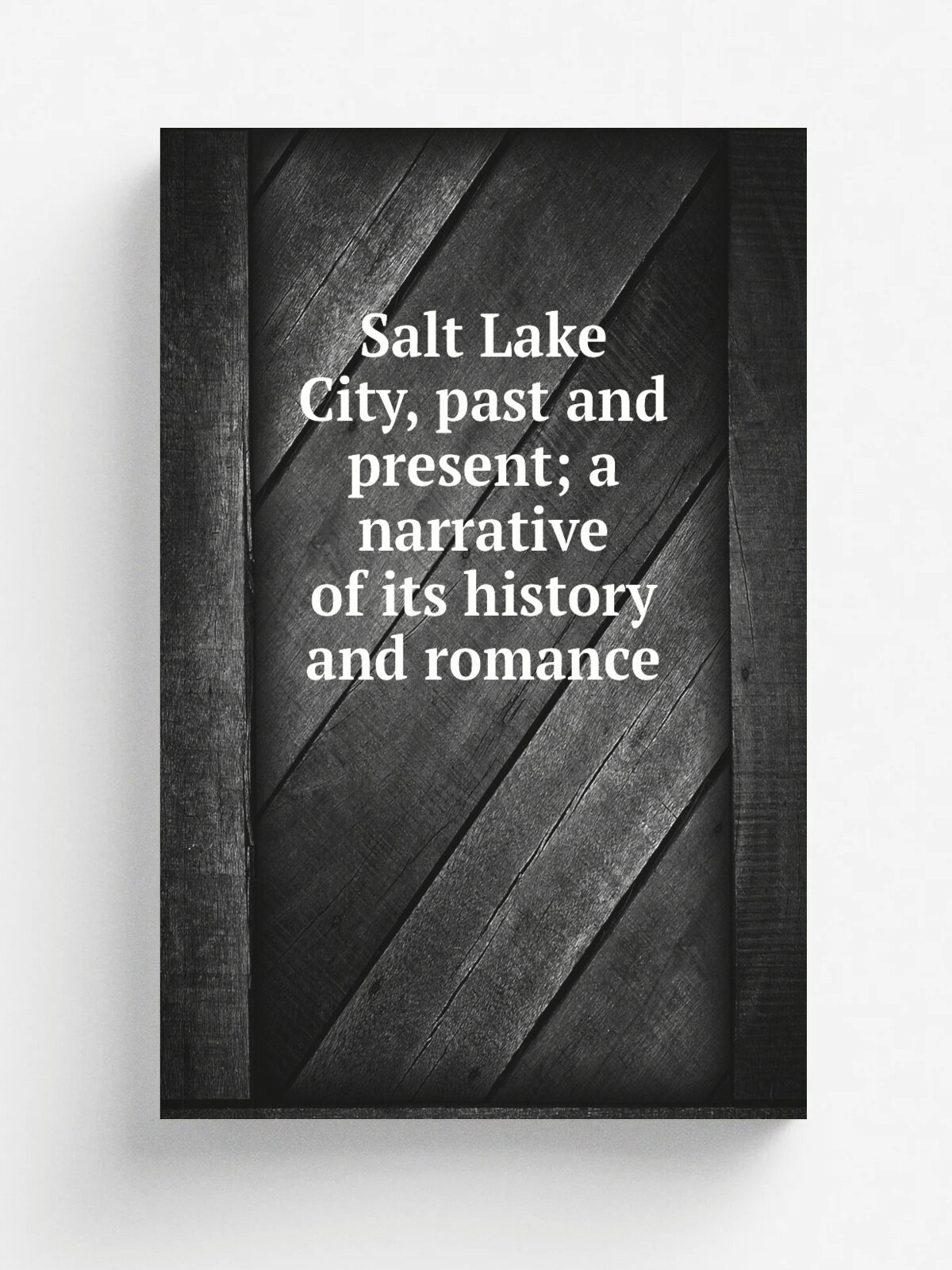 Salt Lake City, past and present; a narrative of its history and romance | Репринт