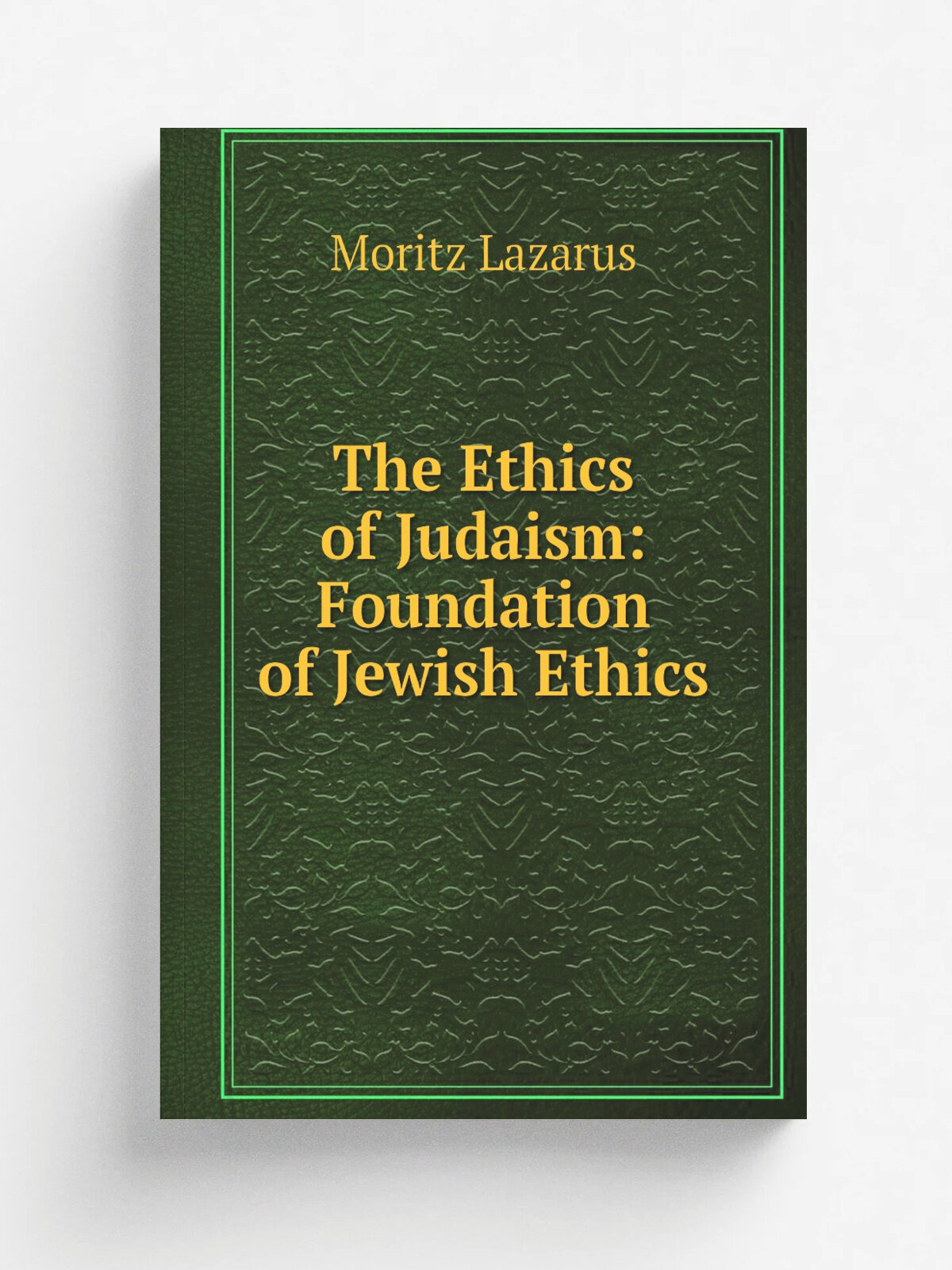 The Ethics of Judaism: Foundation of Jewish Ethics | Moritz Lazarus | Репринт