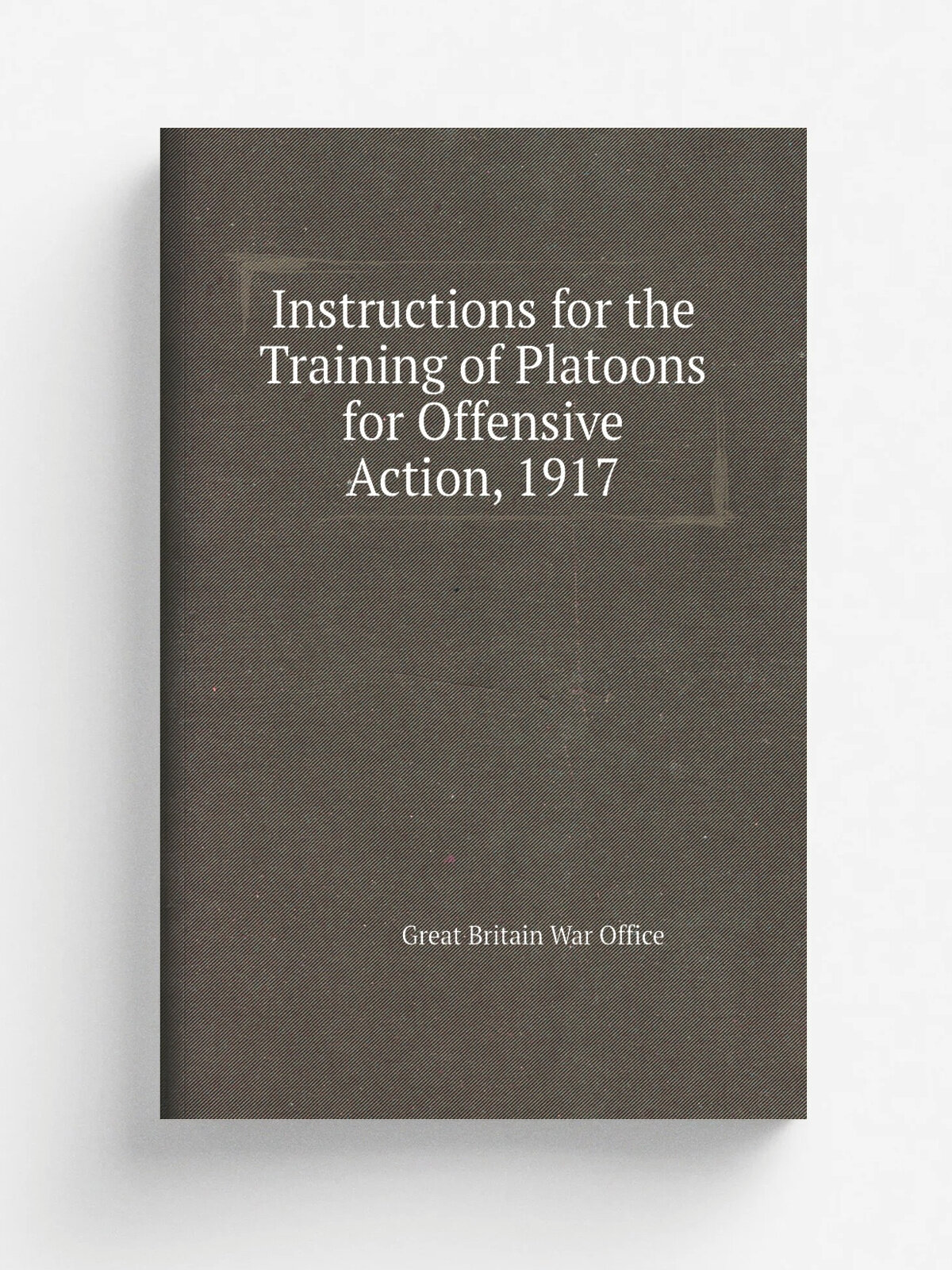Instructions for the Training of Platoons for Offensive Action, 1917
