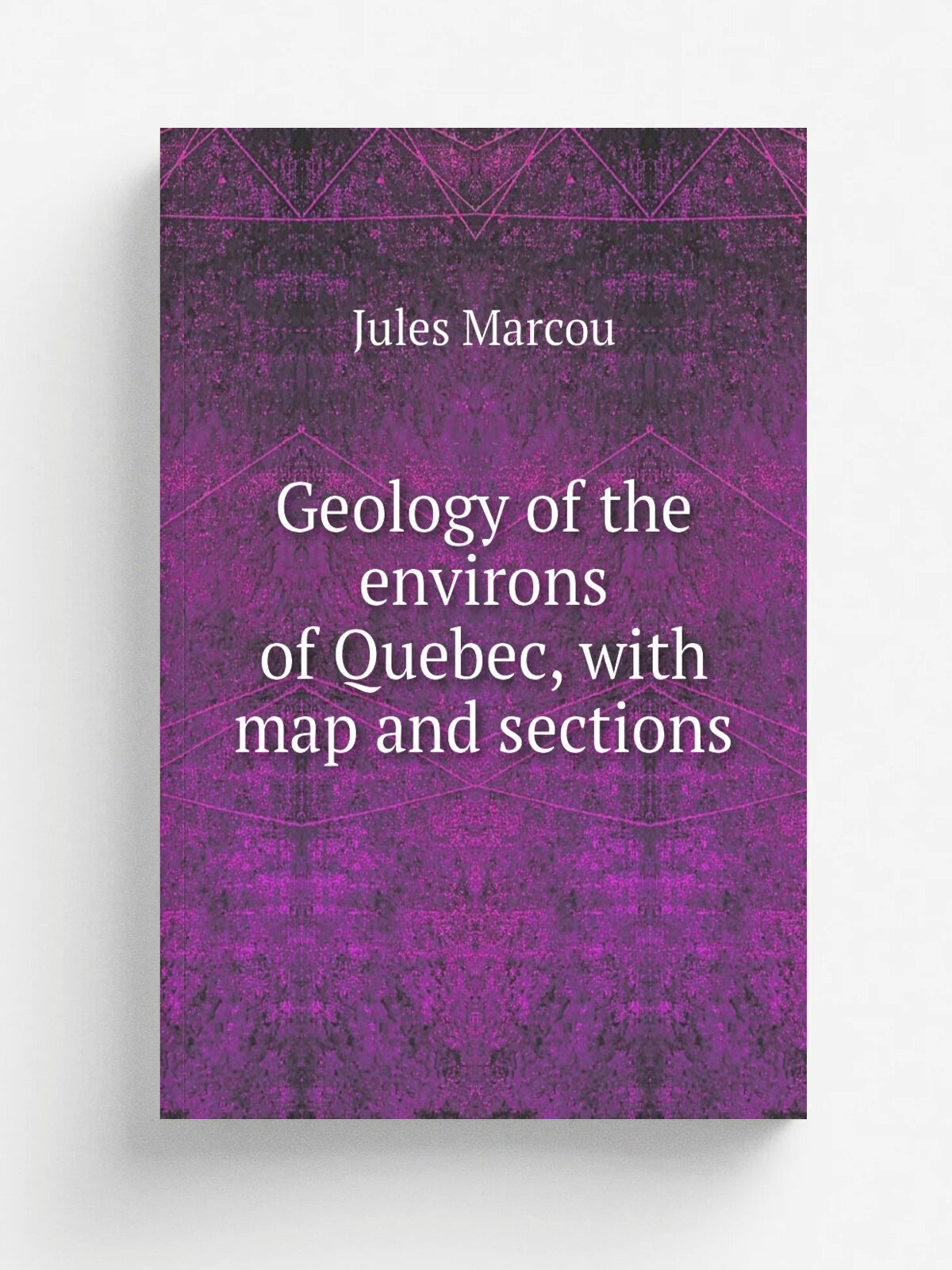 Geology of the environs of Quebec, with map and sections | Jules Marcou | Репринт