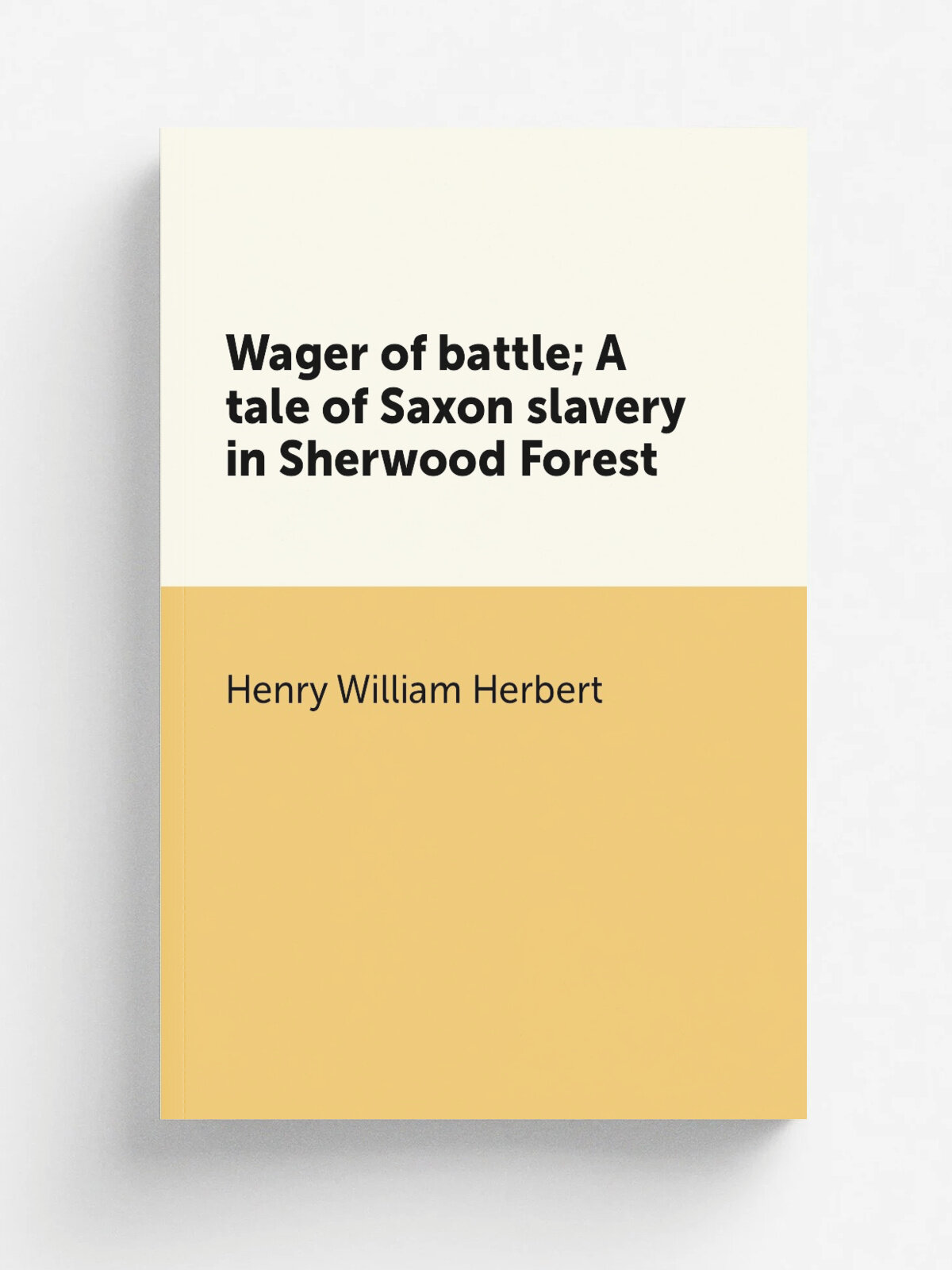Wager of battle; A tale of Saxon slavery in Sherwood Forest | Herbert Henry William | 1855 | New York, Mason brothers | Репринт