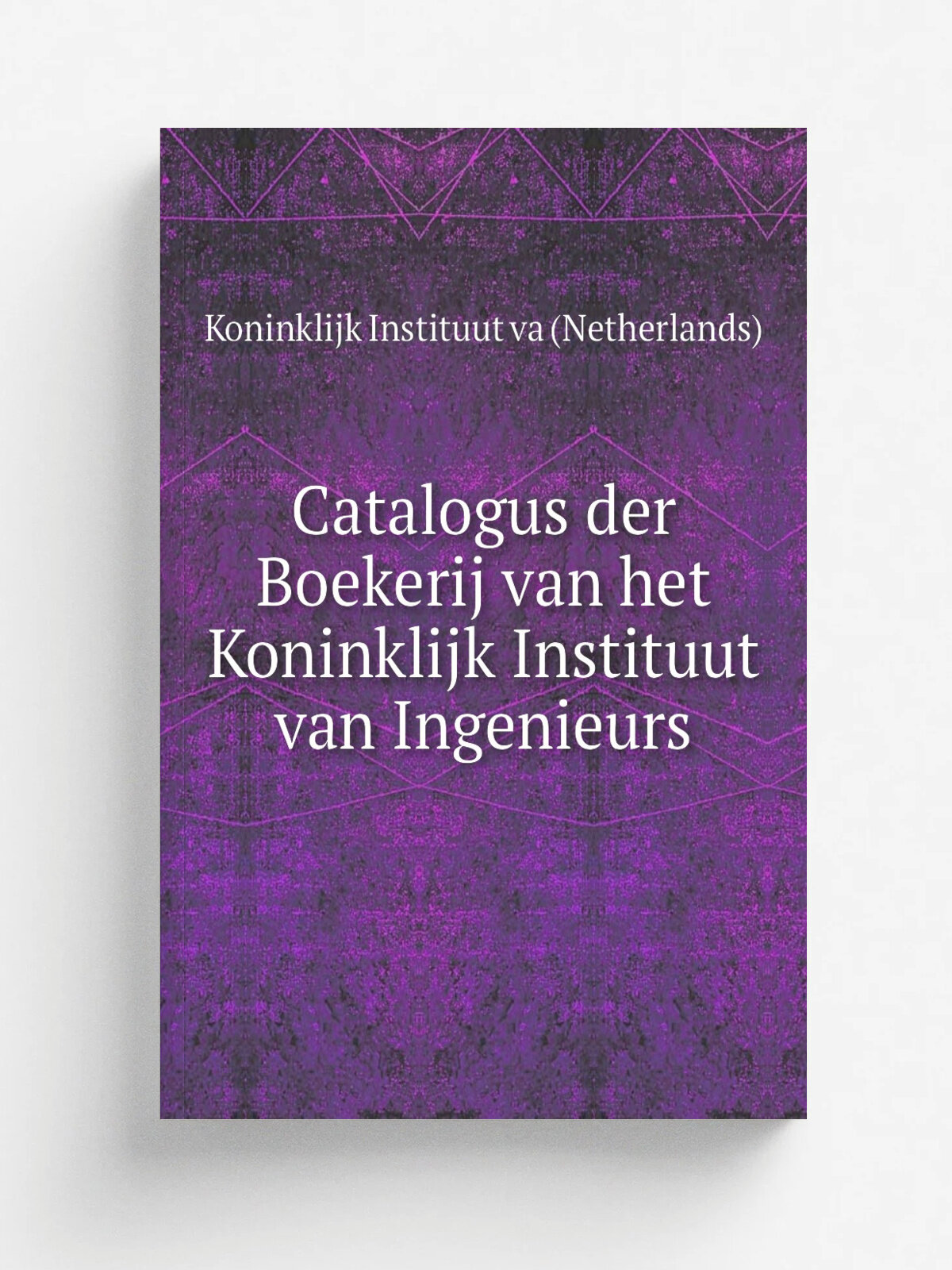 Catalogus der Boekerij van het Koninklijk Instituut van Ingenieurs | Koninklijk Instituut va (Netherlands) | Репринт