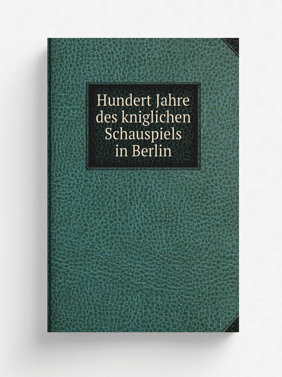 Hundert Jahre des kniglichen Schauspiels in Berlin | Не указан | 1886 | Berlin : A. Hofmann | Репринт